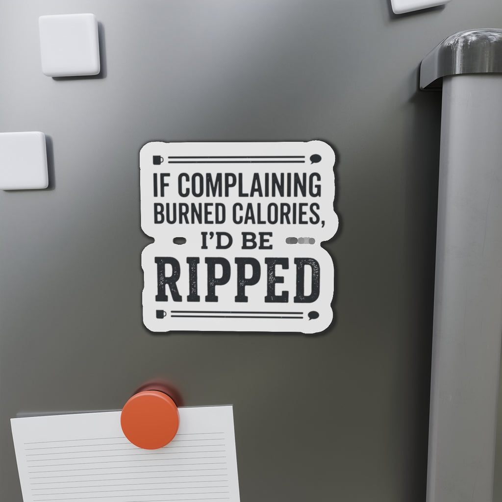 If Complaining Burned Calories Die-Cut Magnets
