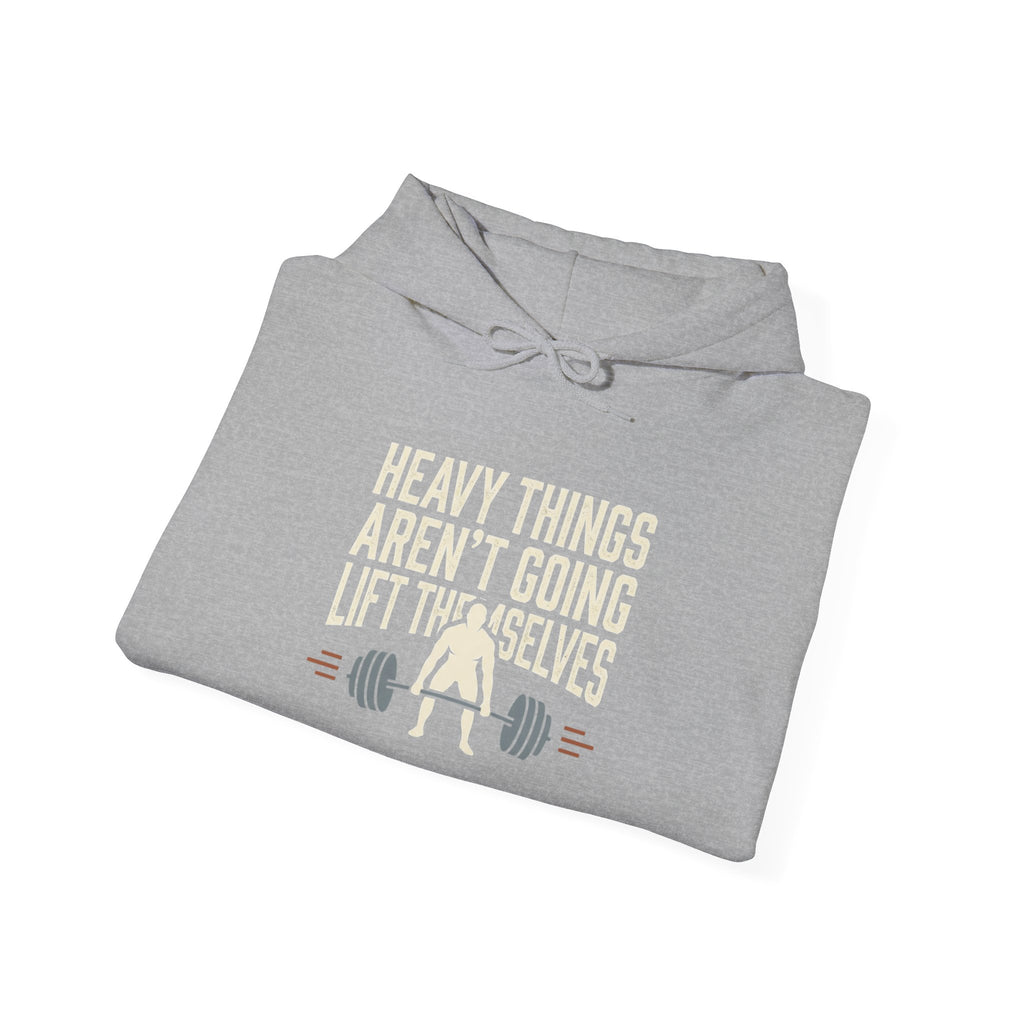 Heavy Things Aren't Going to Lift Themselves Unisex Heavy Blend™ Hooded Sweatshirt