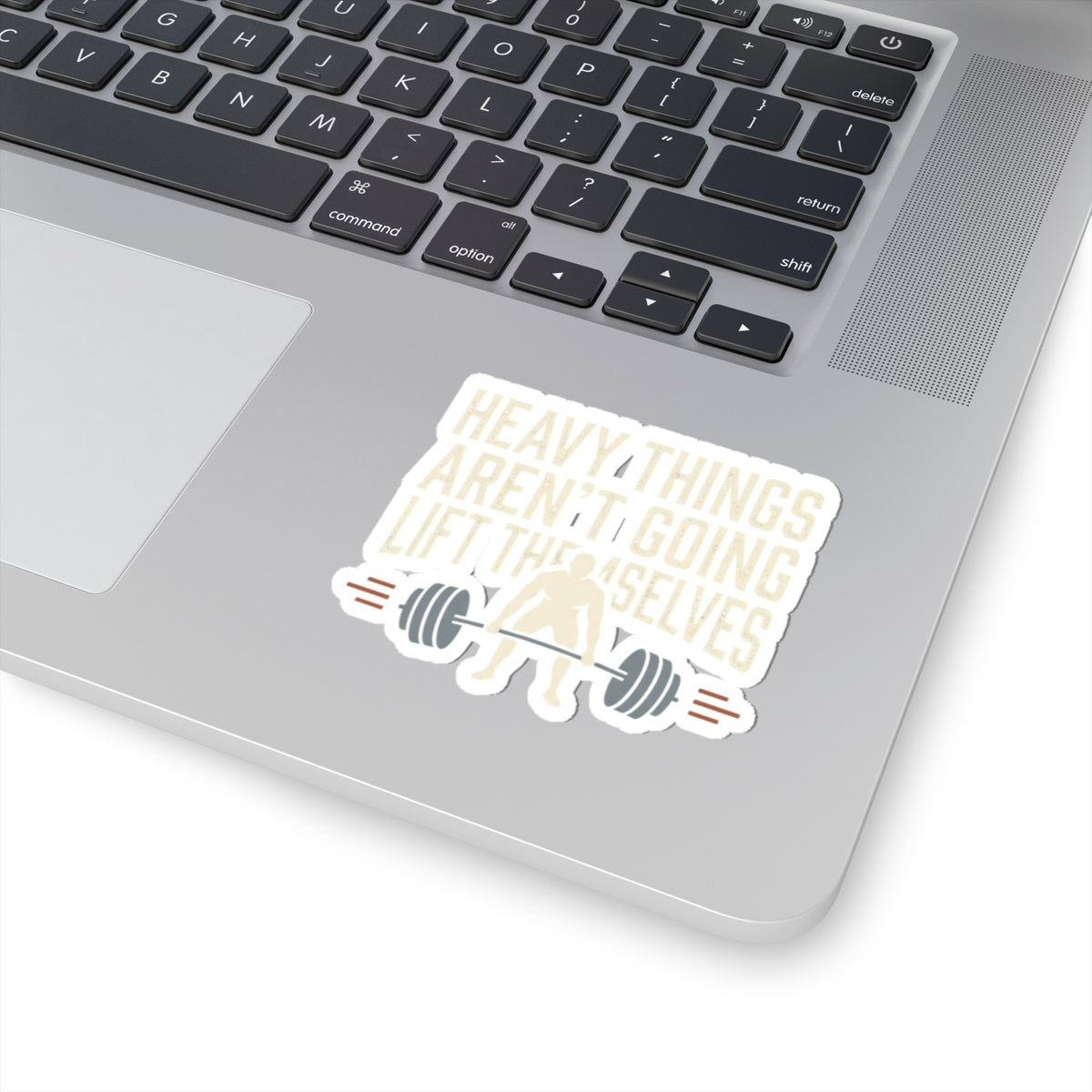 Heavy Things Aren't Going to Lift Themselves Kiss-Cut Stickers