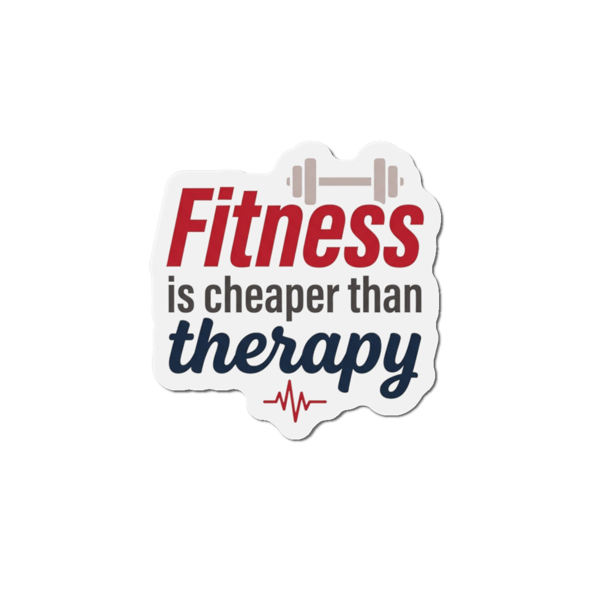 Fitness is Cheaper than Therapy Die-Cut Magnets