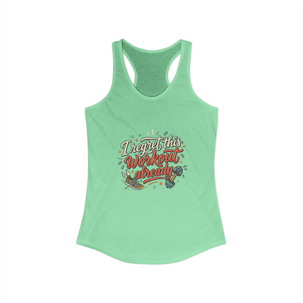 I Regret This Workout Already Women's Ideal Racerback Tank