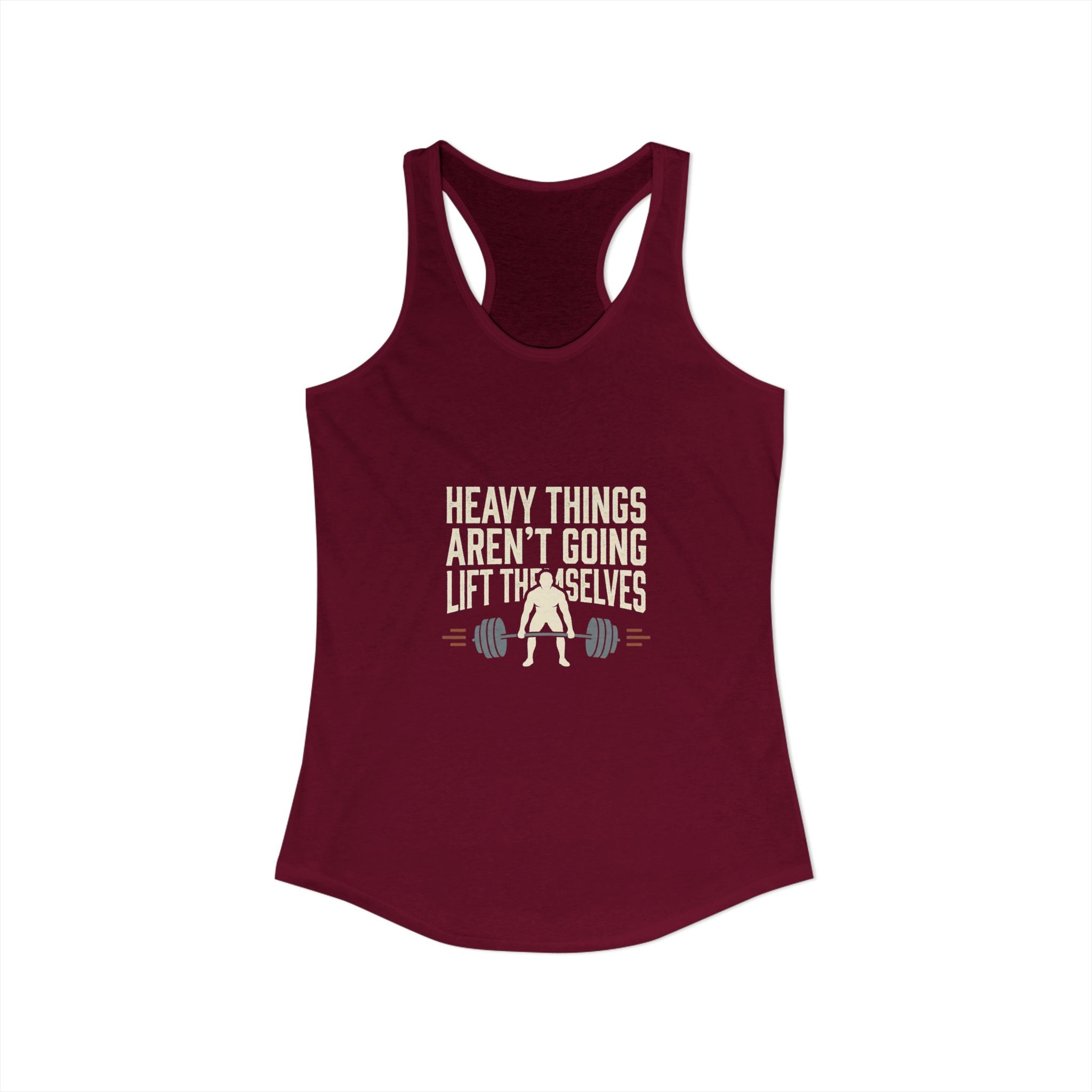 Heavy Things Aren't Going To Lift Themselves Women's Ideal Racerback Tank