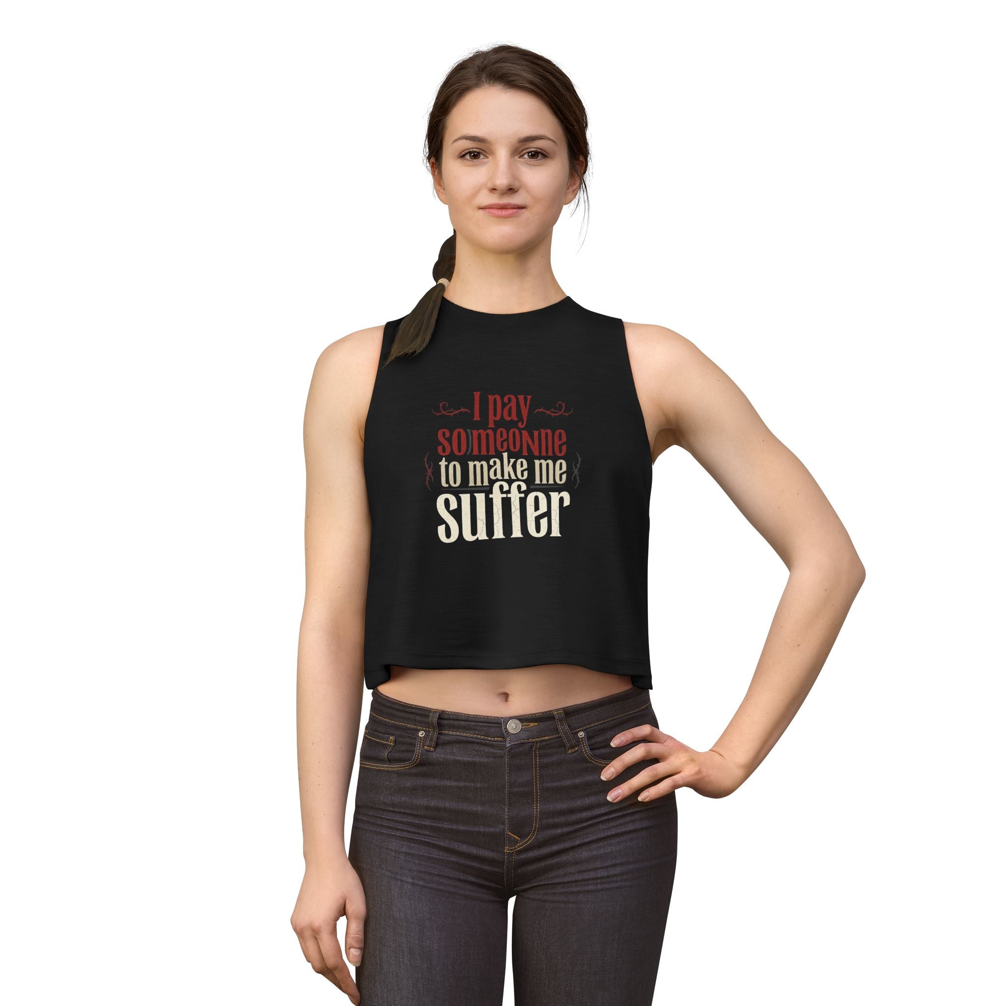 I Pay Someone To Make Me Suffer Women's Crop Top
