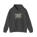 I Came Here Willingly Unisex Heavy Blend™ Hooded Sweatshirt