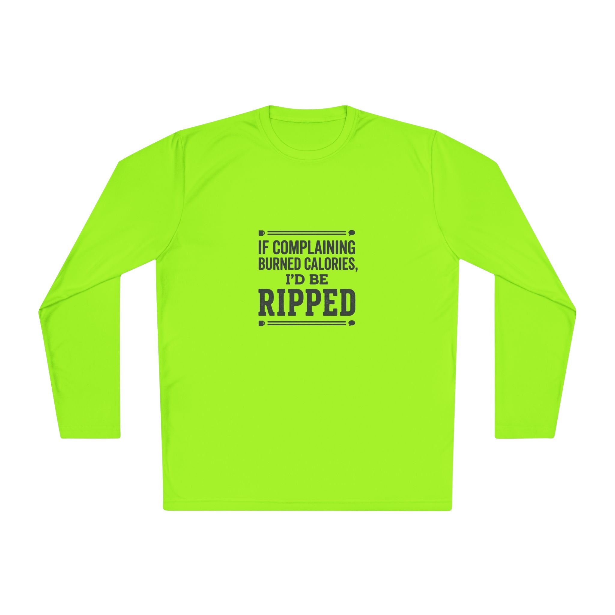 If Complaining Burned Calories I'd be Ripped Unisex Lightweight Long Sleeve Tee