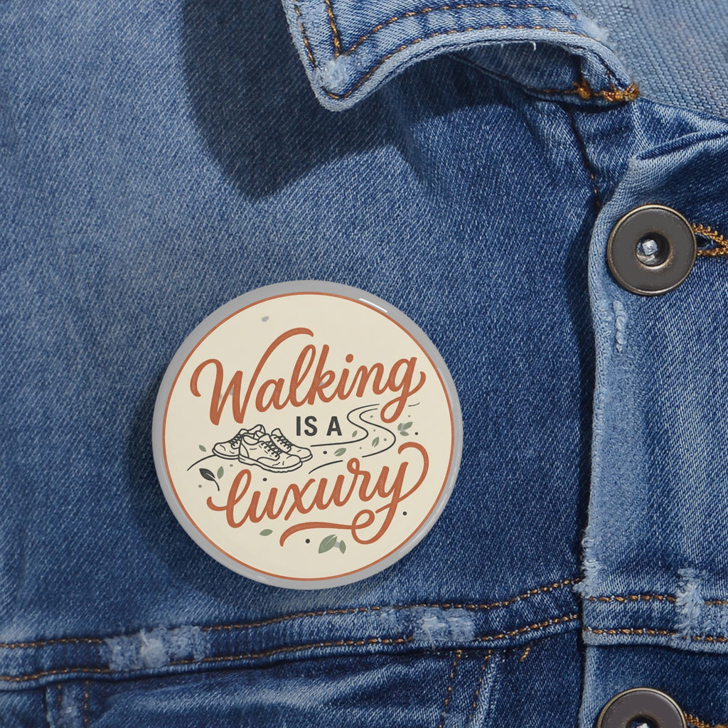 Walking is a Luxury Round Pins