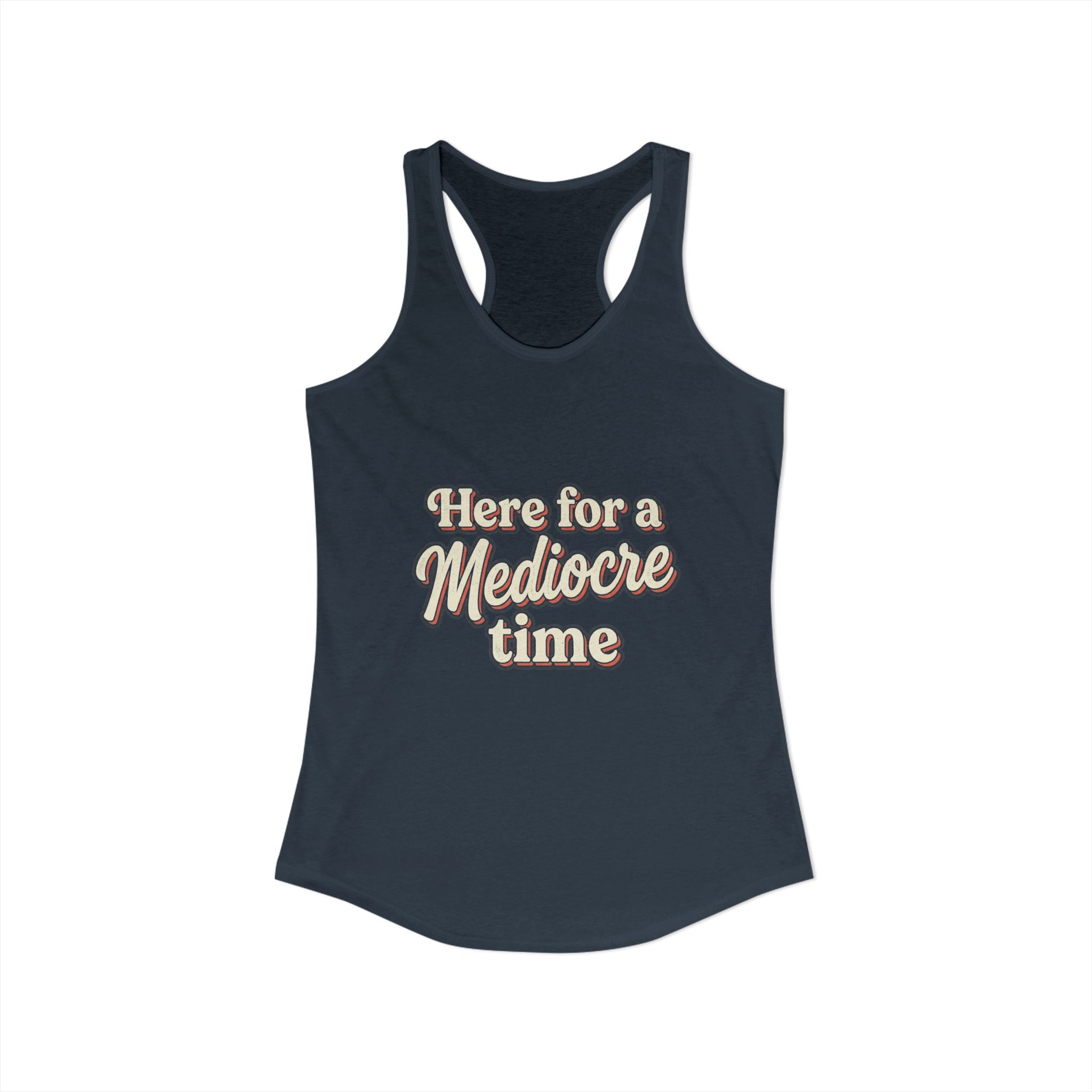 Here for a Mediocre Time Women's Ideal Racerback Tank