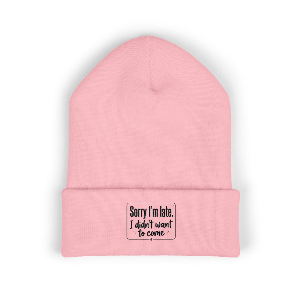 Sorry I'm Late I Didn't Want to Come Classic Cuffed Beanie (Embroidery)