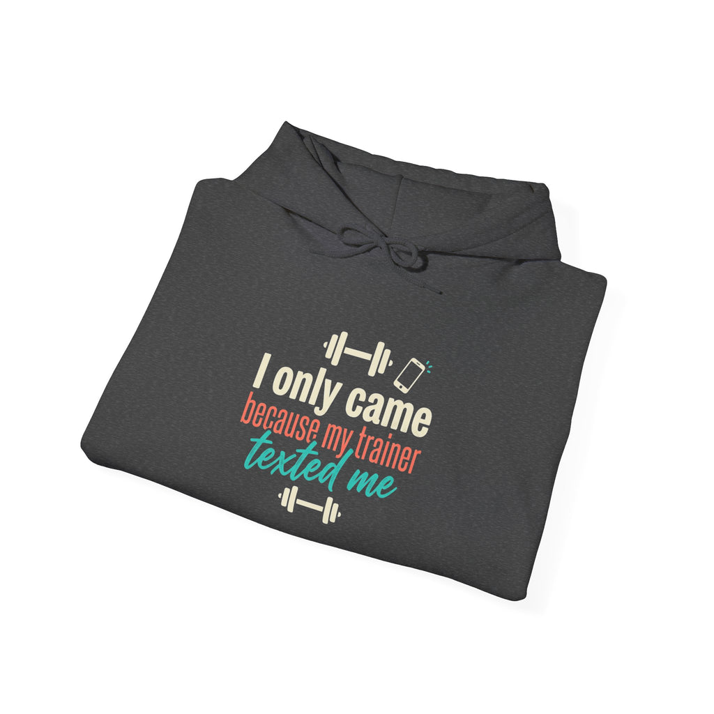 I Only Came Because My Trainer Texted Me Unisex Heavy Blend™ Hooded Sweatshirt