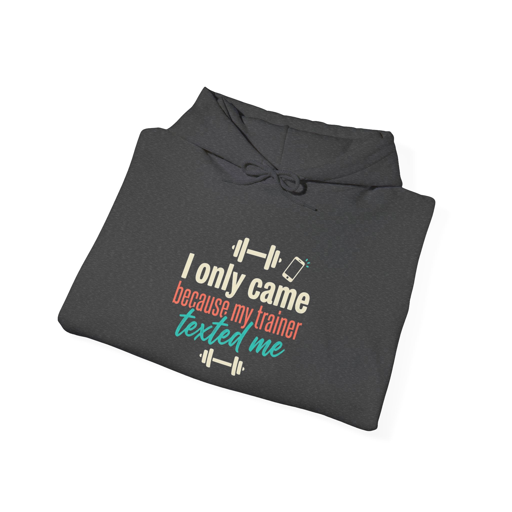 I Only Came Because My Trainer Texted Me Unisex Heavy Blend™ Hooded Sweatshirt