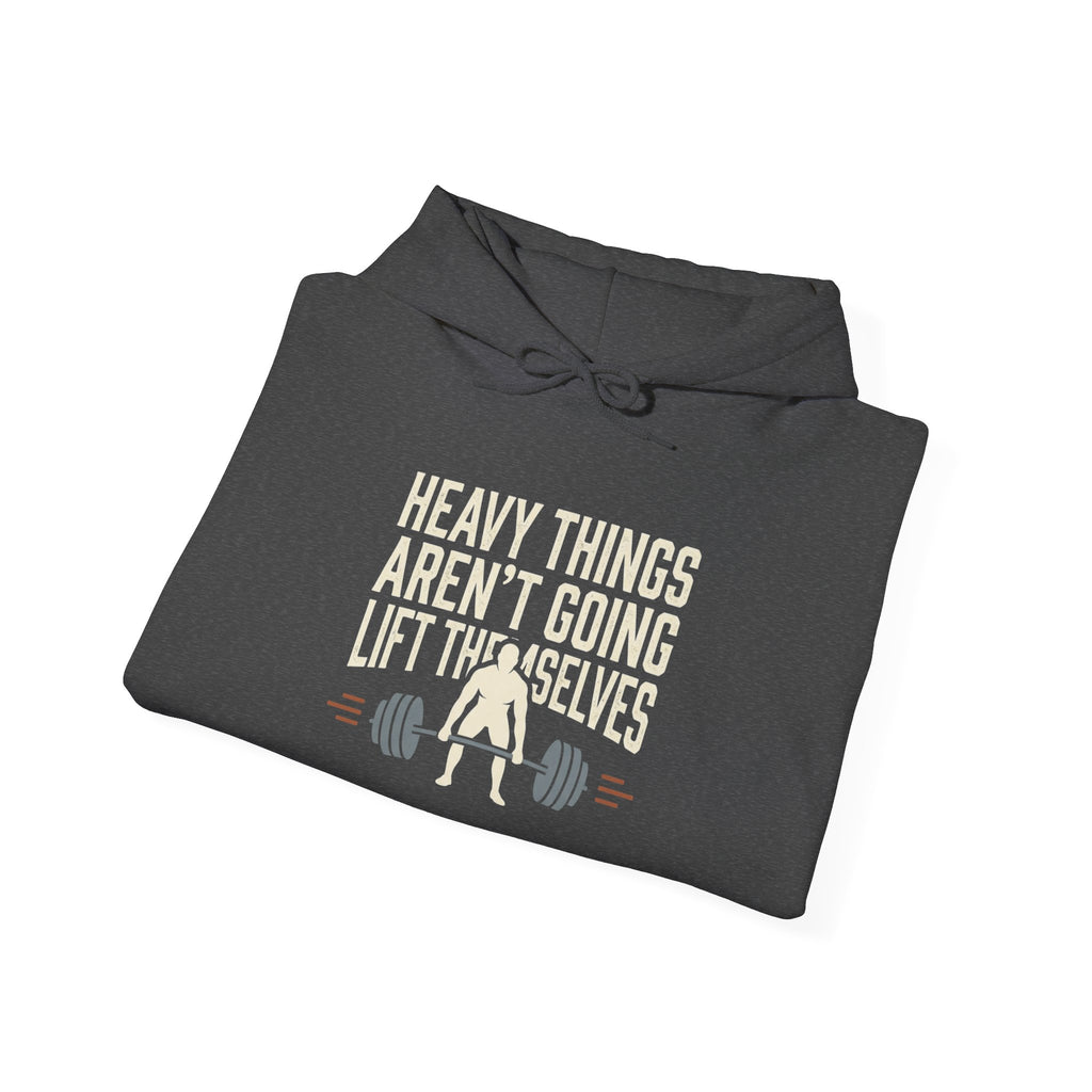 Heavy Things Aren't Going to Lift Themselves Unisex Heavy Blend™ Hooded Sweatshirt