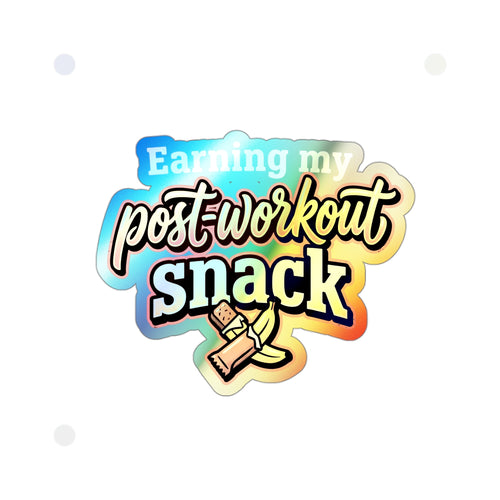 Earning My Post-Workout Snack Holographic Die-cut Stickers