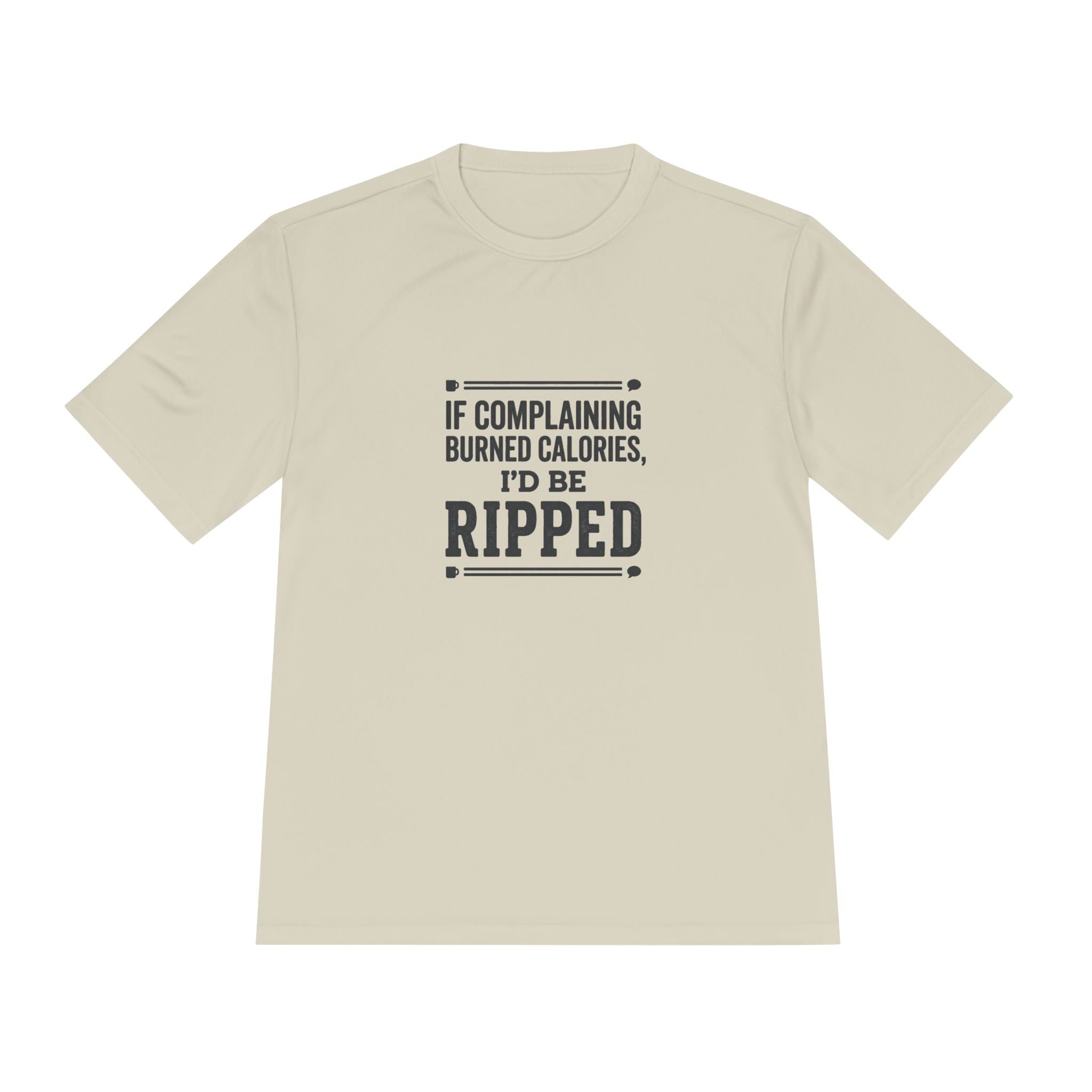 If Complaining Burned Calories I'd be Ripped Unisex Moisture Wicking Tee