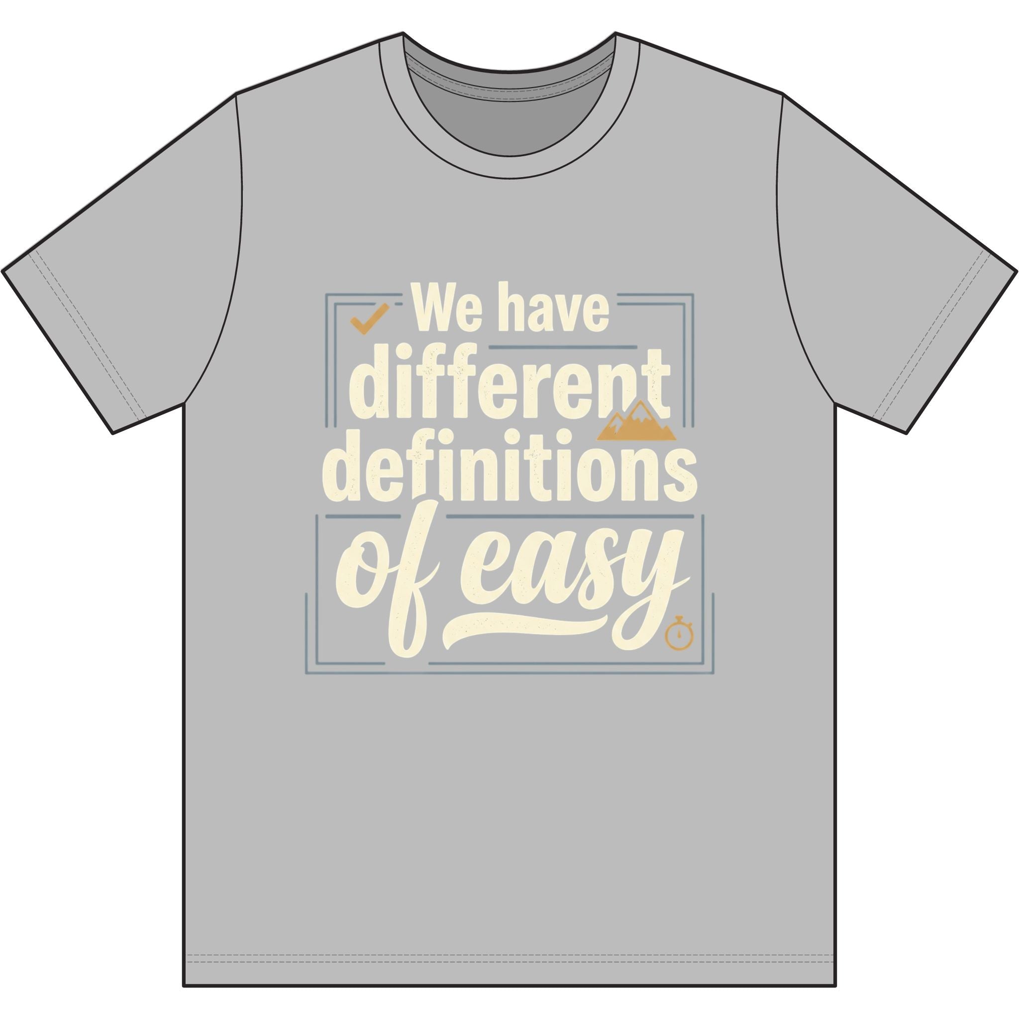 We Have Different Definitions of Easy Dri-Power 100% Polyester T-Shirt