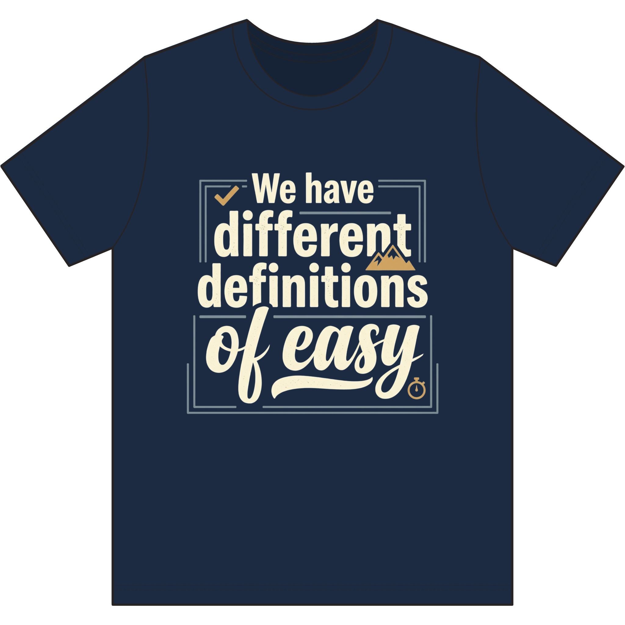 We Have Different Definitions of Easy Dri-Power 100% Polyester T-Shirt