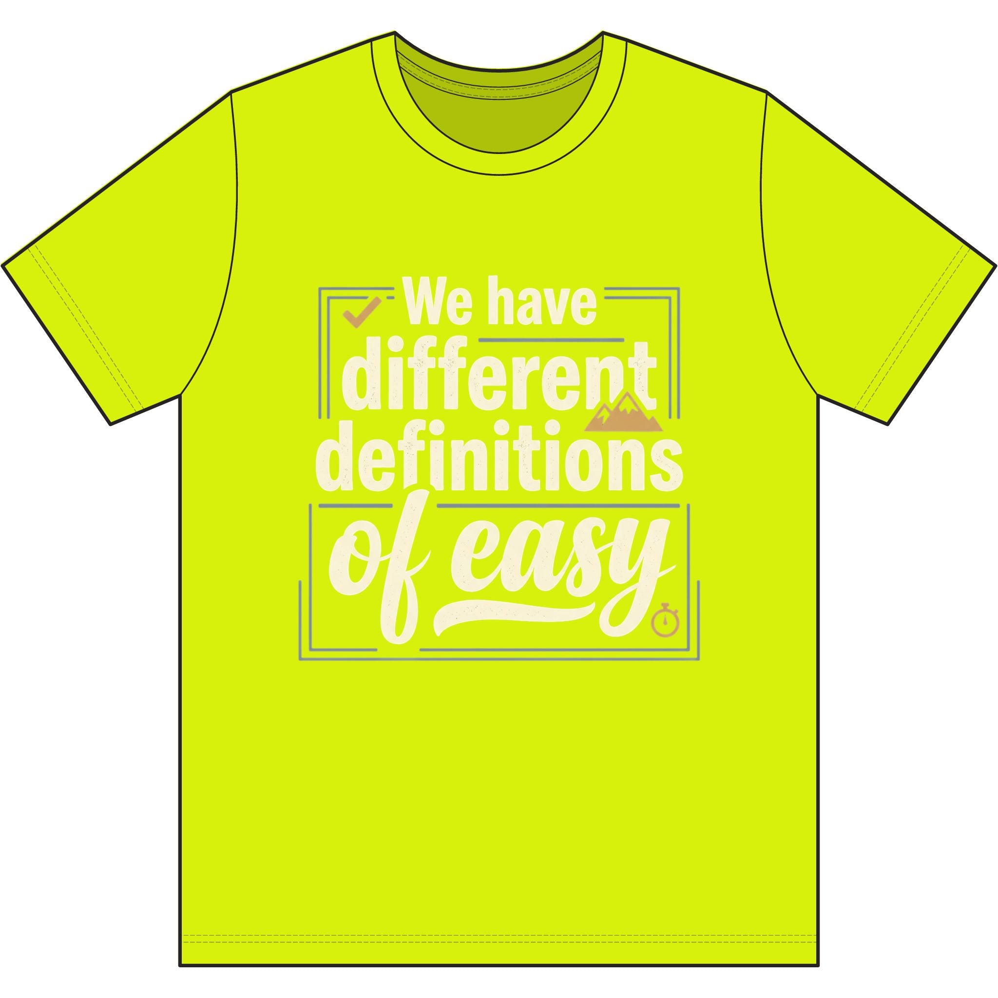 We Have Different Definitions of Easy Dri-Power 100% Polyester T-Shirt