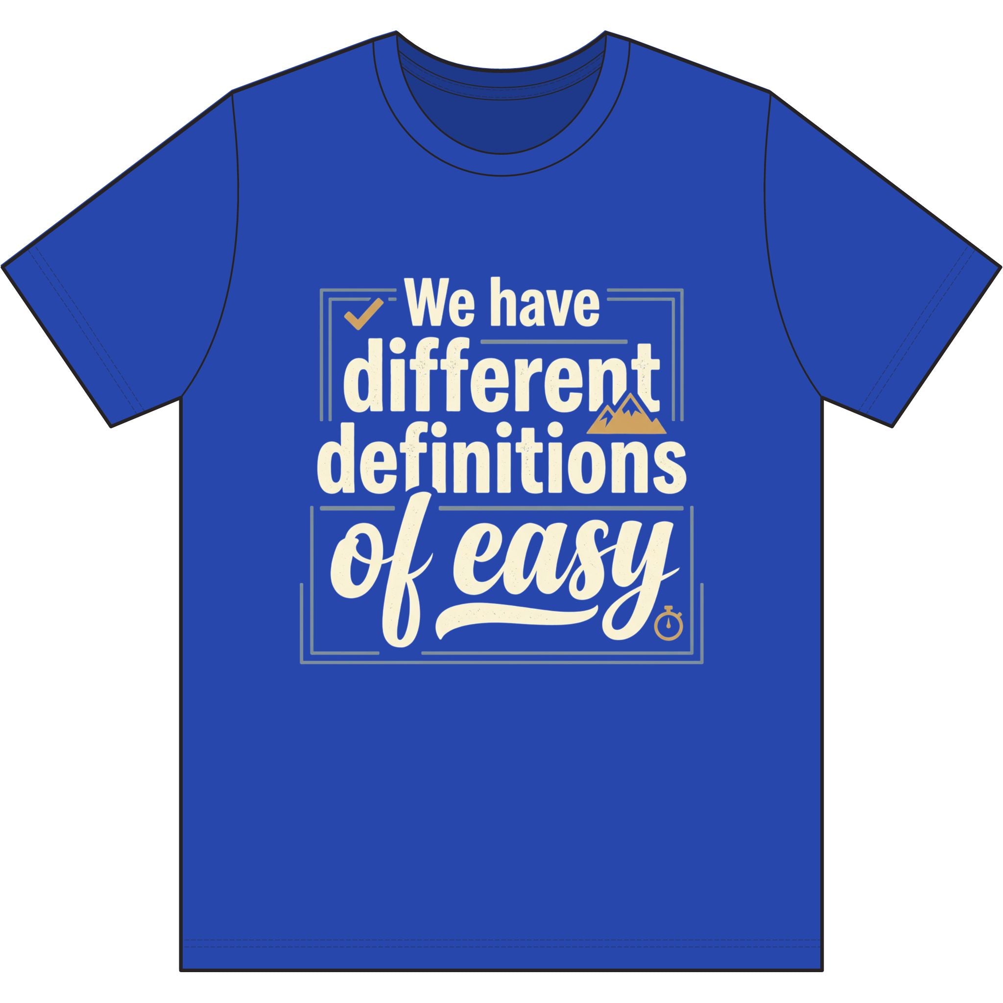 We Have Different Definitions of Easy Dri-Power 100% Polyester T-Shirt