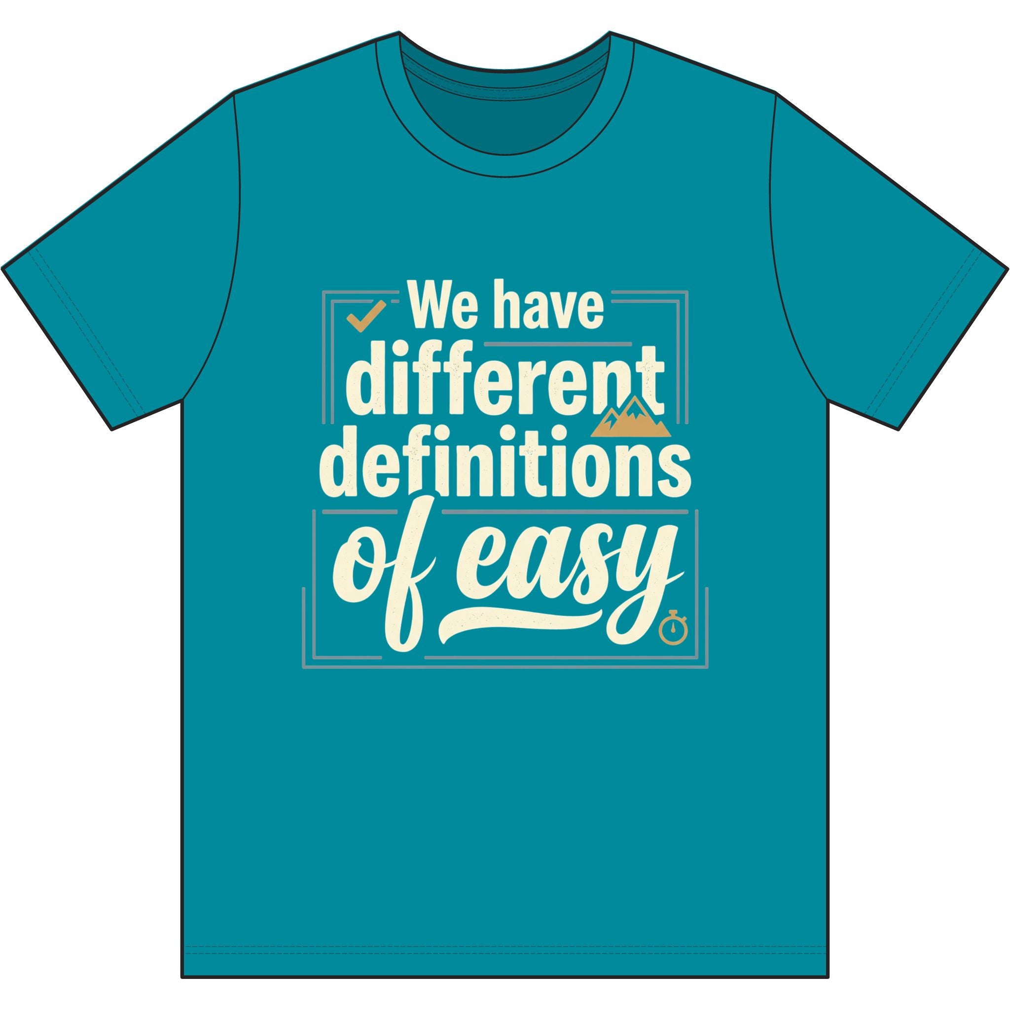 We Have Different Definitions of Easy Dri-Power 100% Polyester T-Shirt