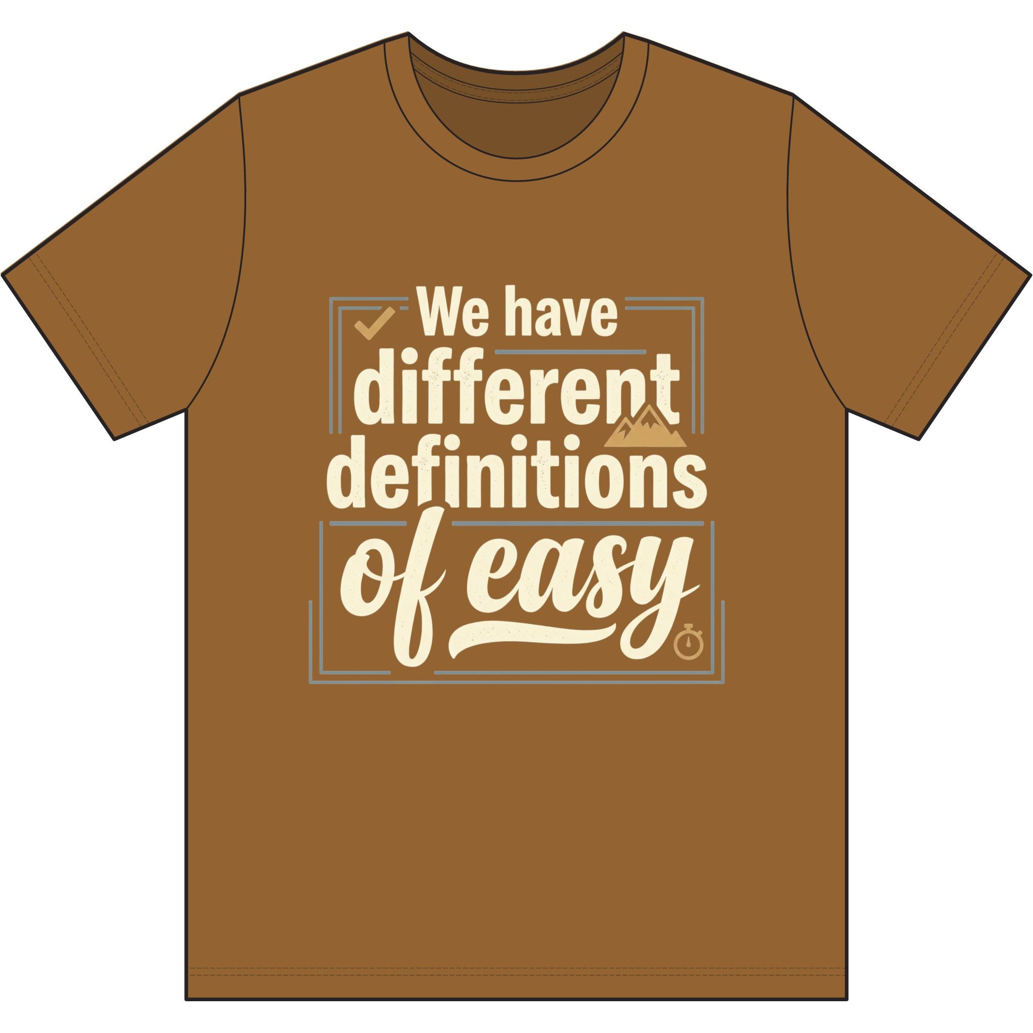 We Have Different Definitions of Easy Dri-Power 100% Polyester T-Shirt