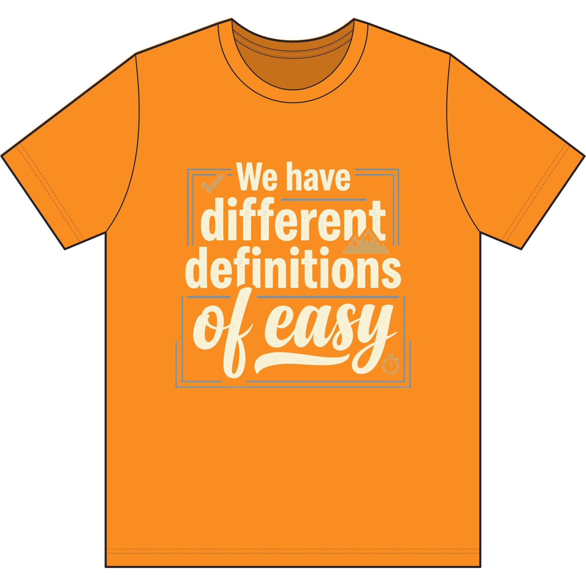 We Have Different Definitions of Easy Dri-Power 100% Polyester T-Shirt