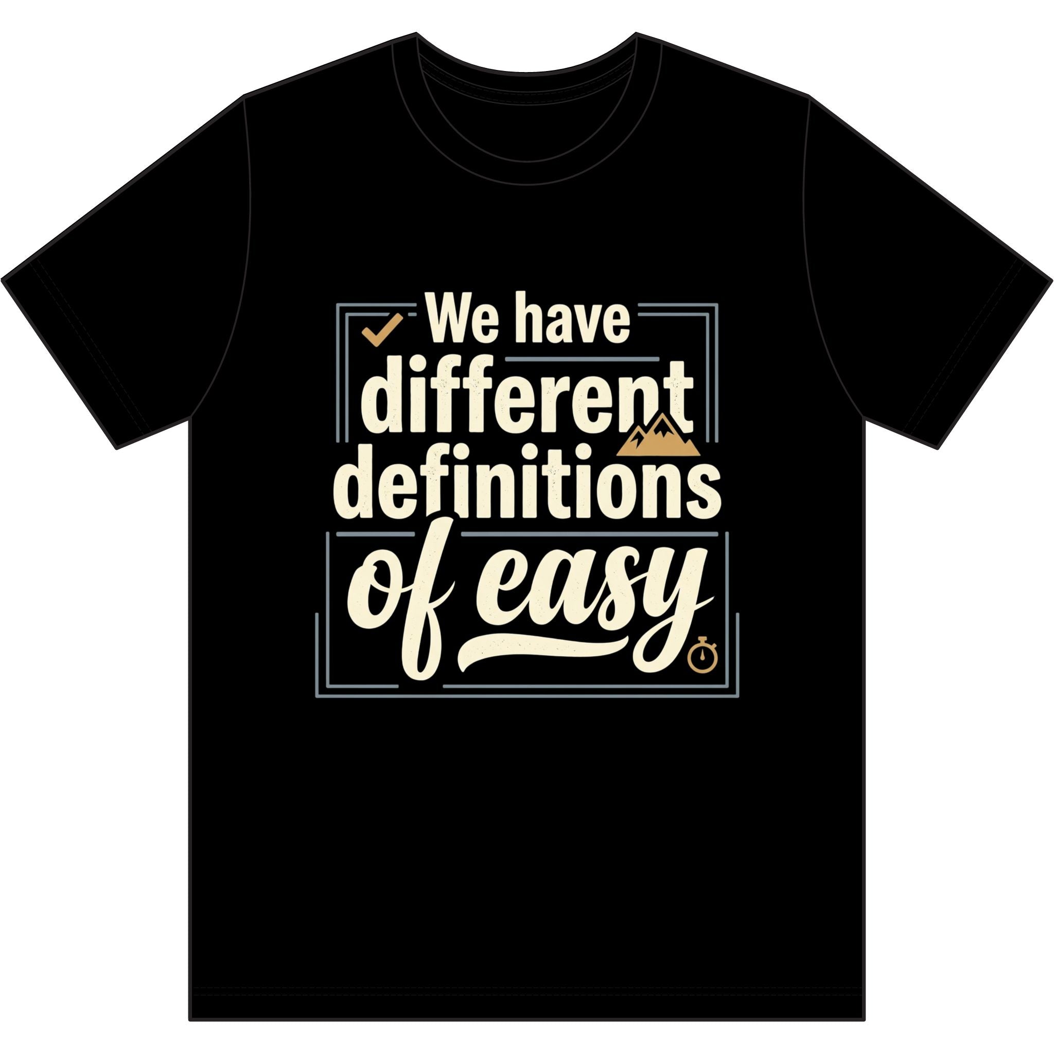 We Have Different Definitions of Easy Dri-Power 100% Polyester T-Shirt