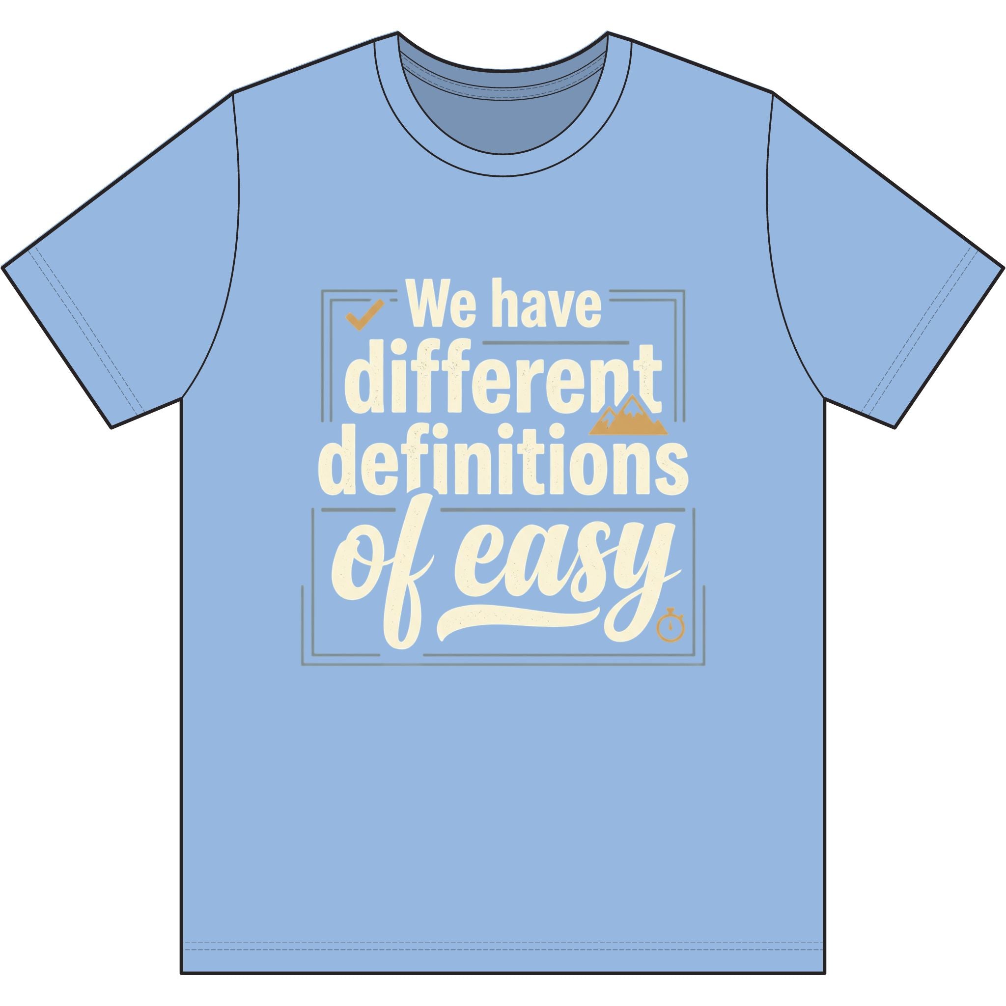 We Have Different Definitions of Easy Dri-Power 100% Polyester T-Shirt