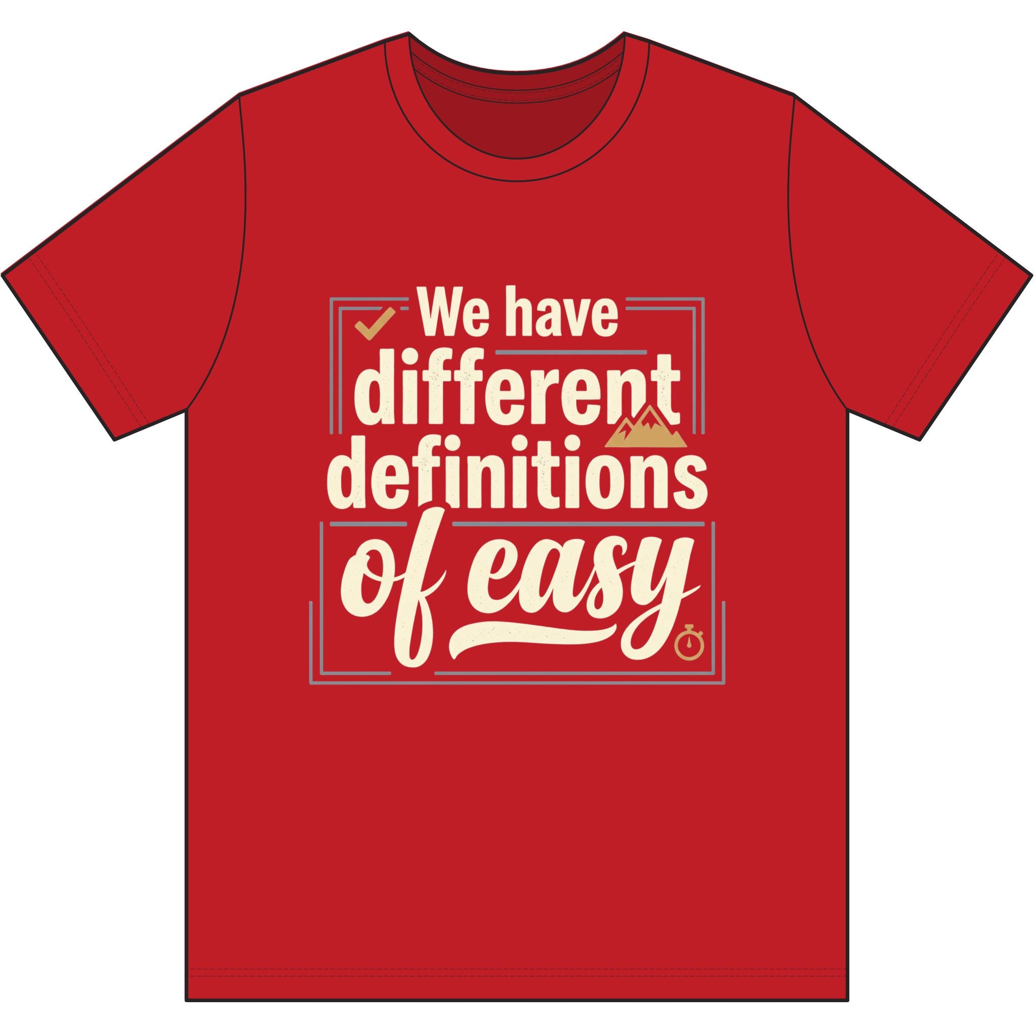 We Have Different Definitions of Easy Dri-Power 100% Polyester T-Shirt