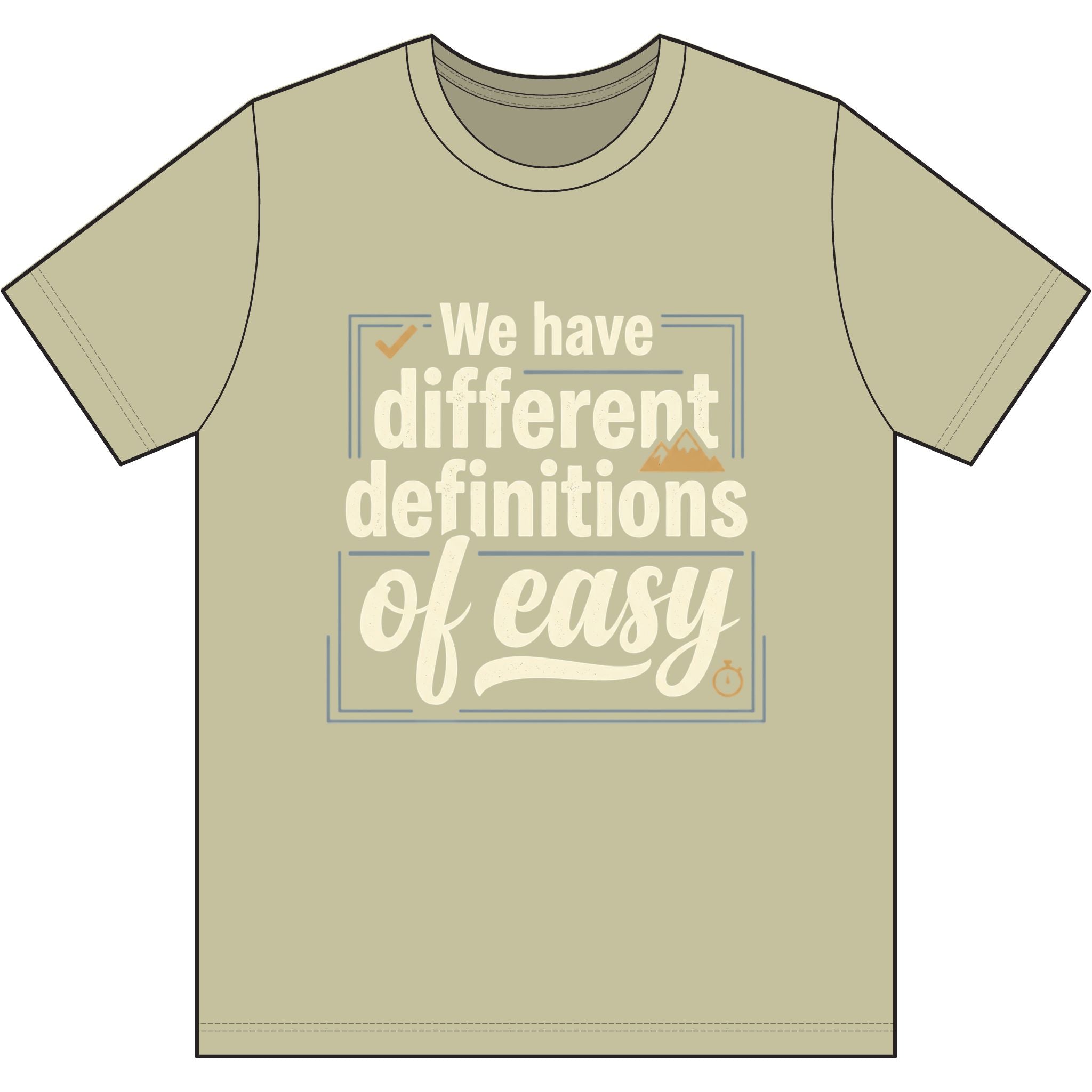 We Have Different Definitions of Easy Dri-Power 100% Polyester T-Shirt