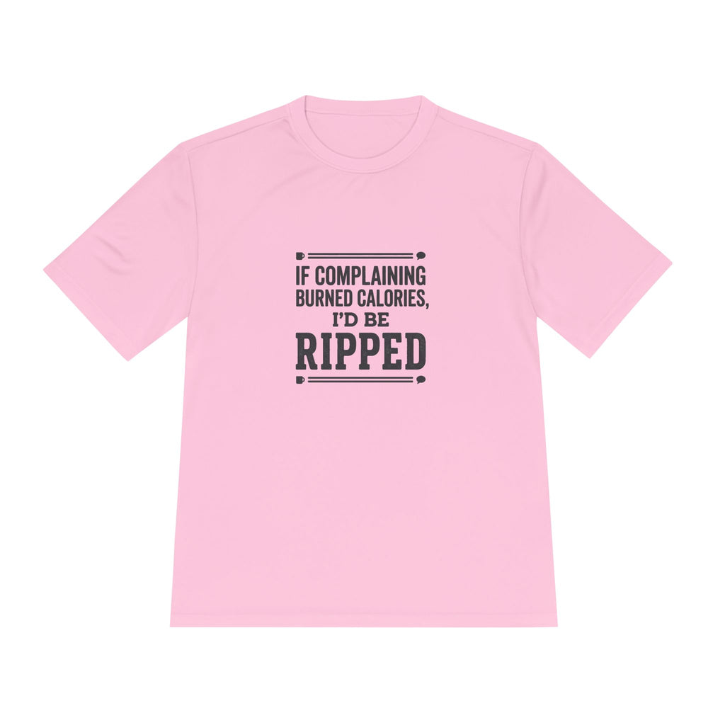 If Complaining Burned Calories I'd be Ripped Unisex Moisture Wicking Tee