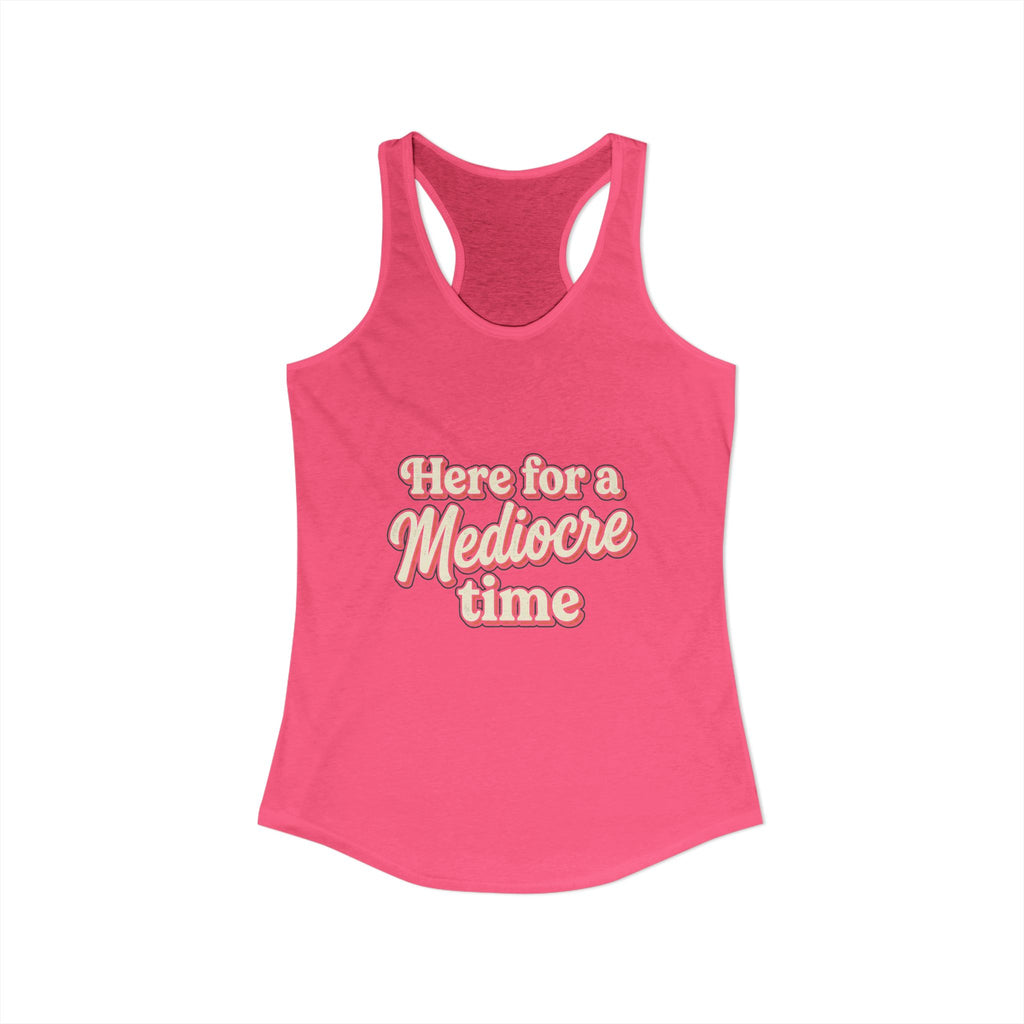 Here for a Mediocre Time Women's Ideal Racerback Tank