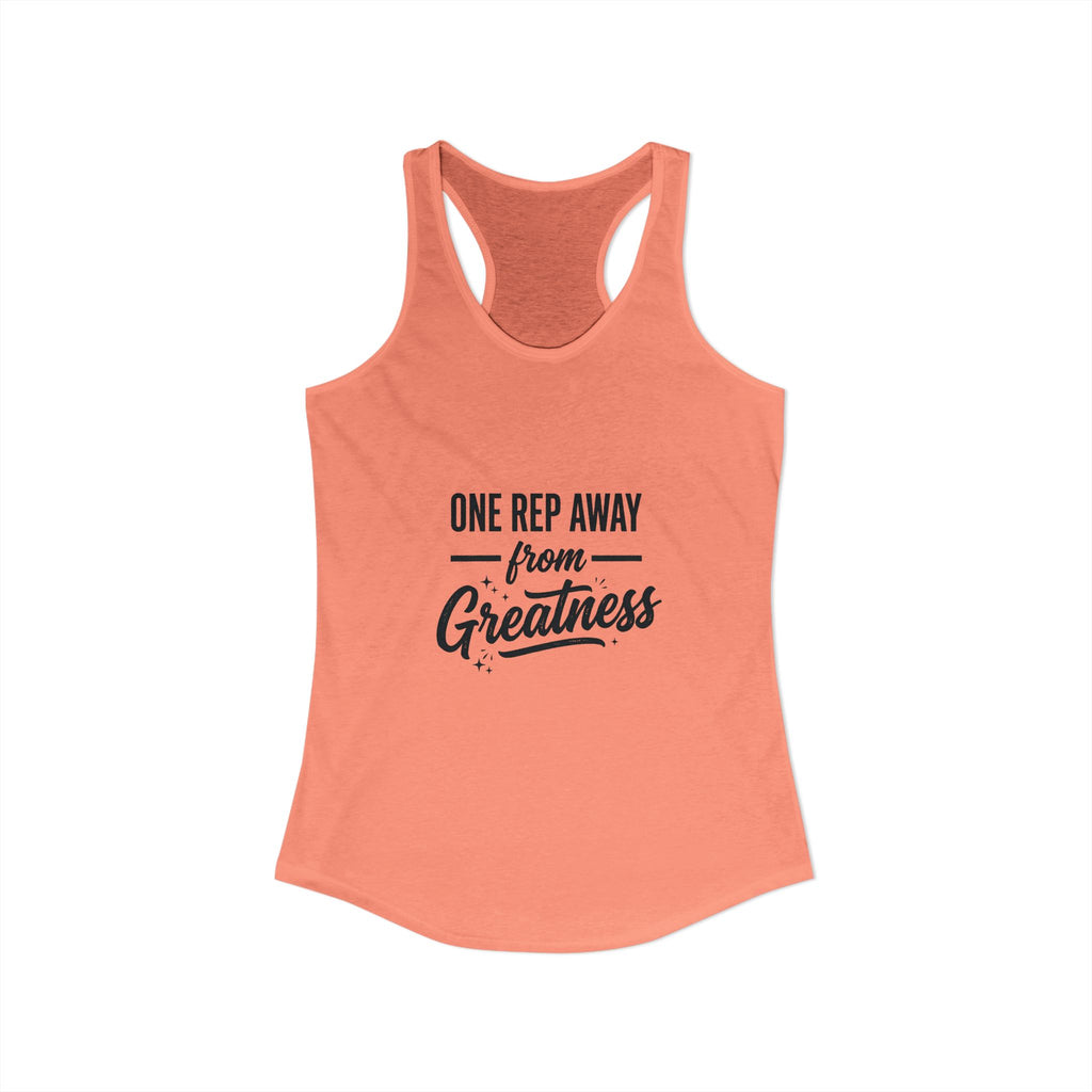 One Rep Away From Greatness Women's Ideal Racerback Tank