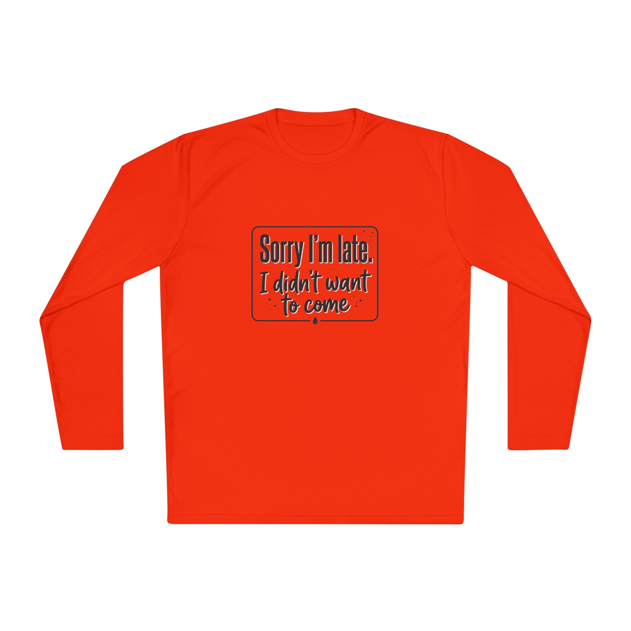 Sorry I'm Late I Didn't Want to Come Unisex Lightweight Long Sleeve Tee