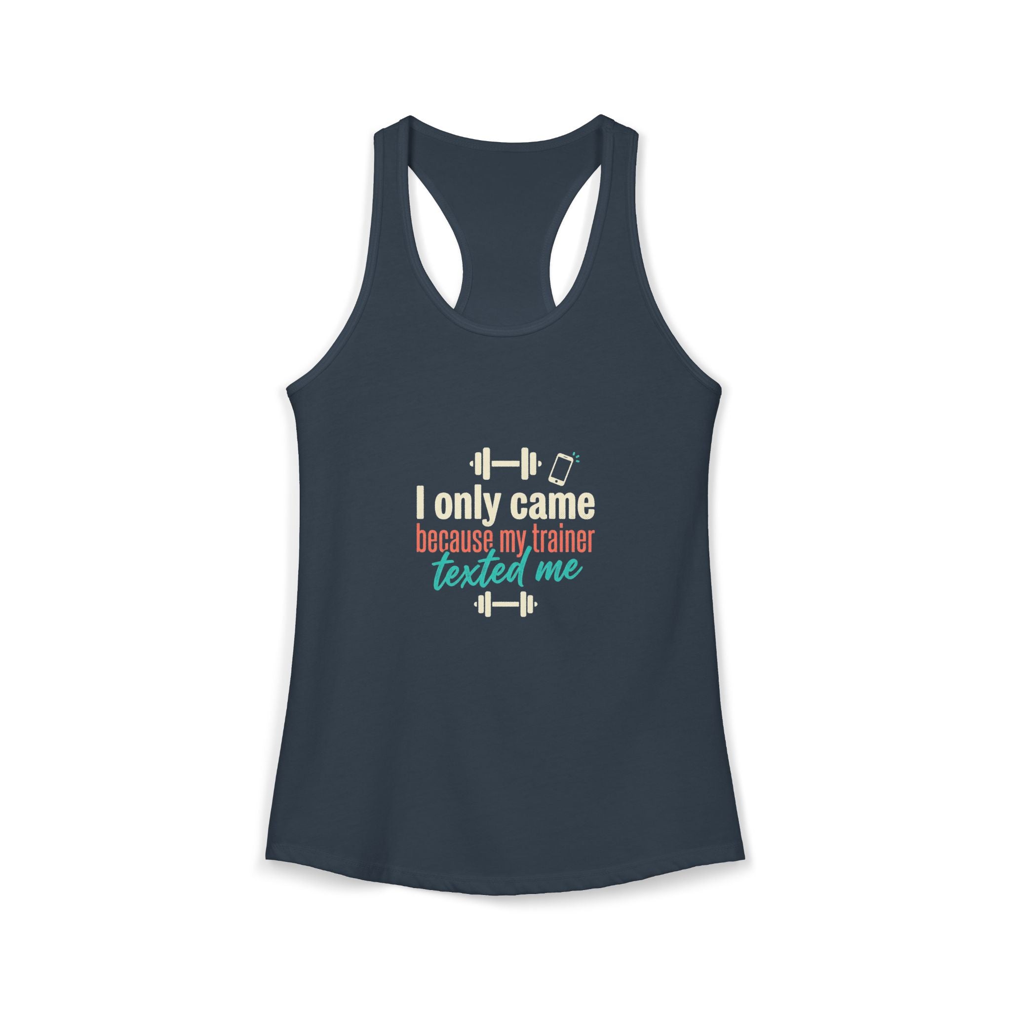 I Only Came Because My Trainer Texted Me Women's Ideal Racerback Tank
