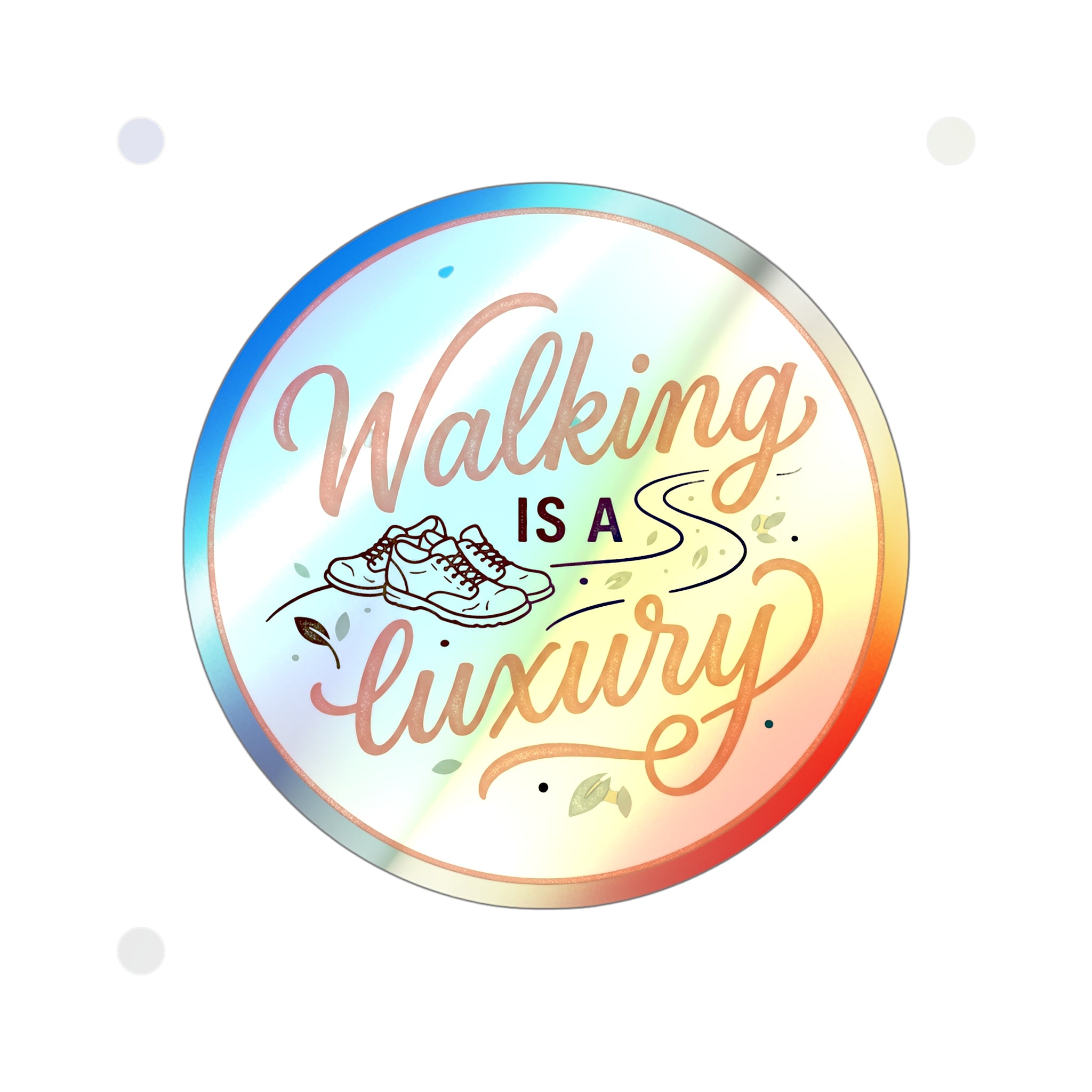 Walking is a Luxury Holographic Die-cut Stickers