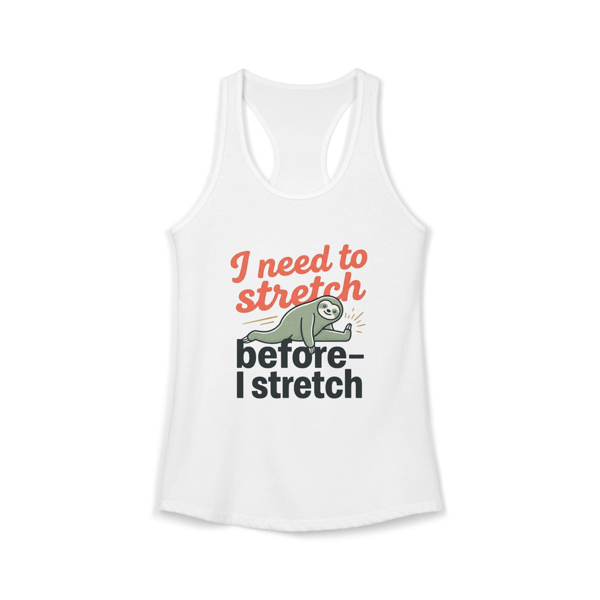 I Need to Stretch Before I Stretch Women's Ideal Racerback Tank