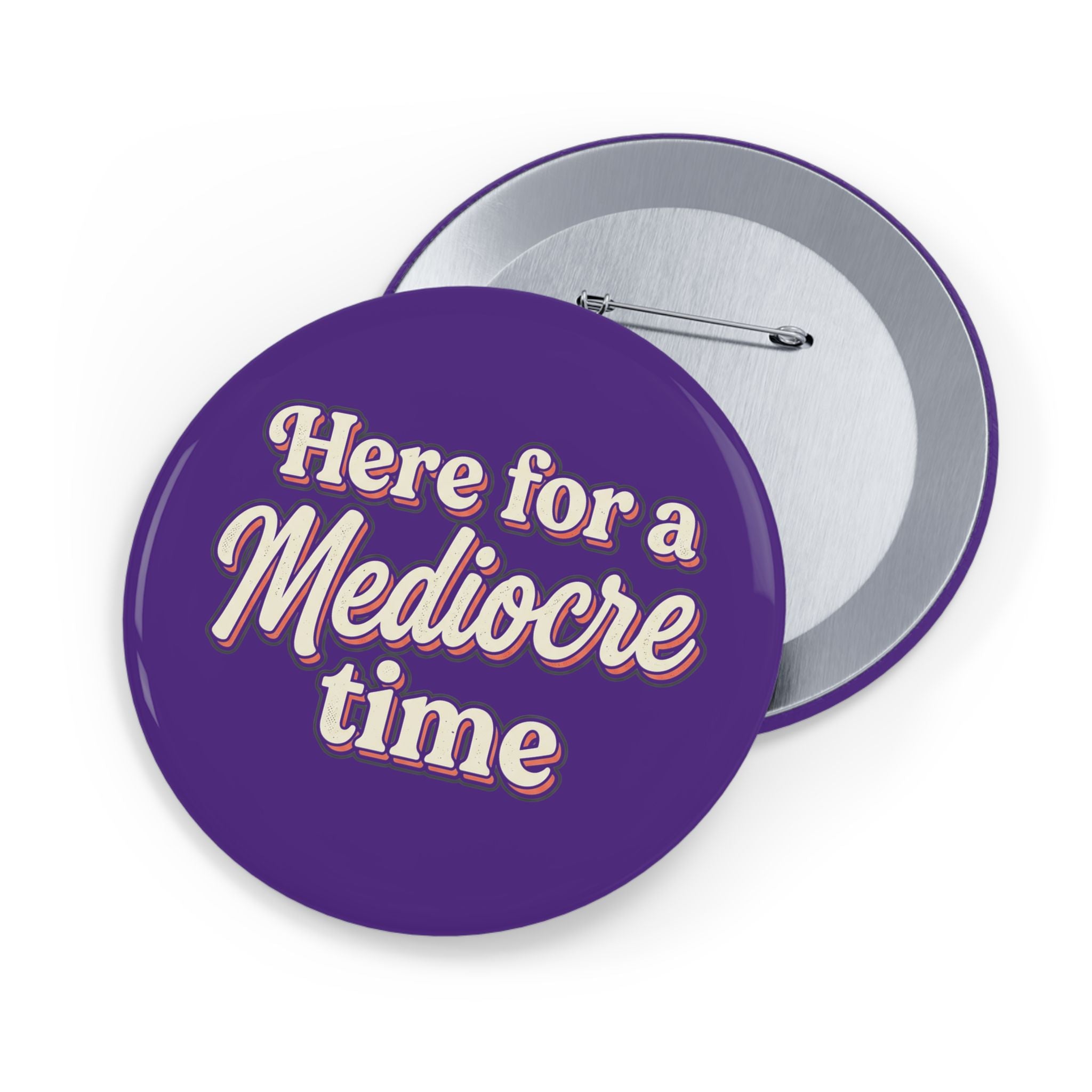 Here for a Mediocre Time Round Pins