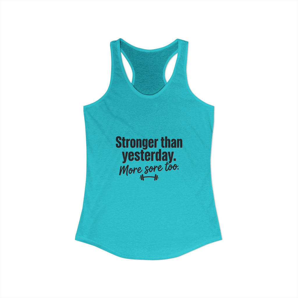 Stronger Than Yesterday More Sore Too Women's Ideal Racerback Tank