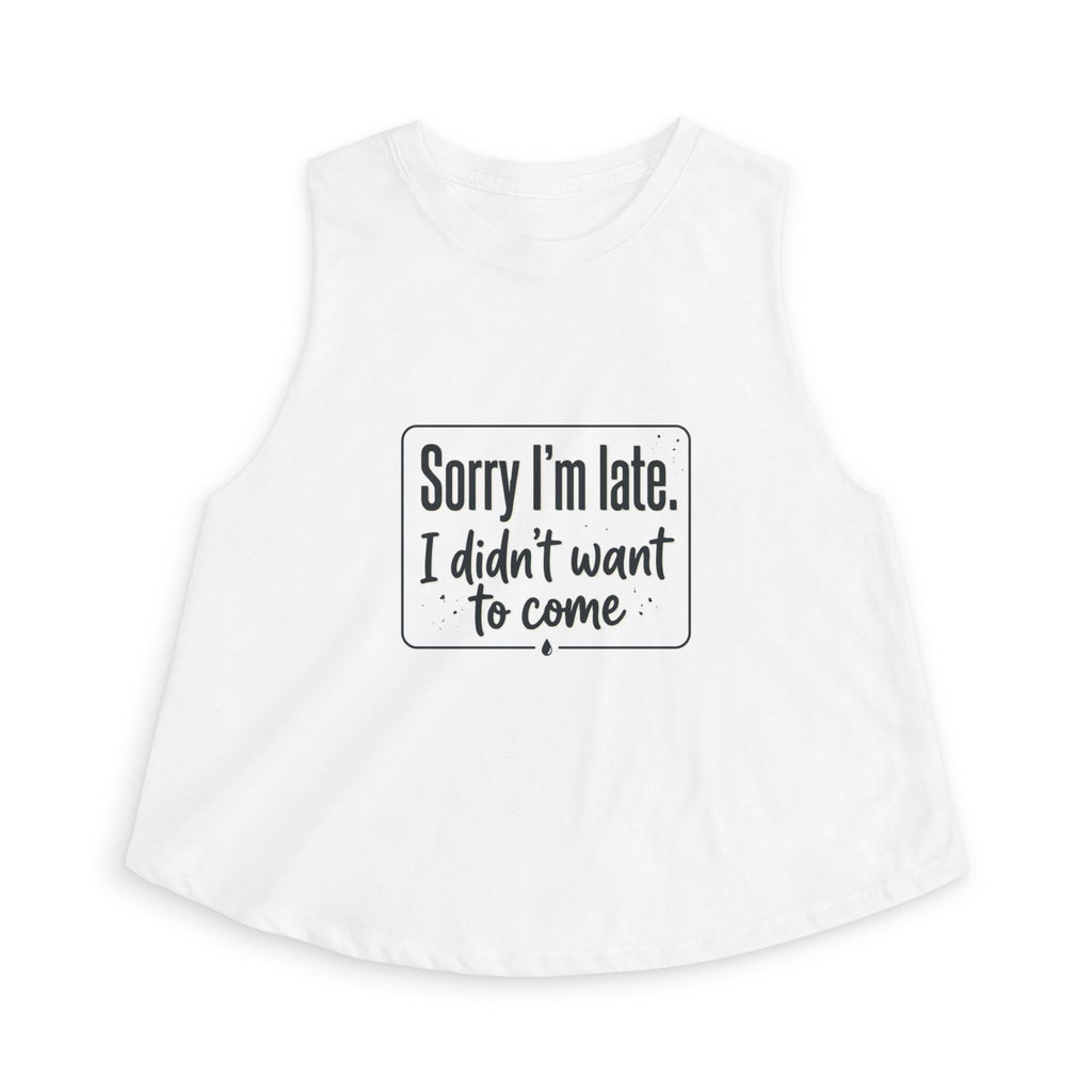 Sorry I'm Late I Didn't Want to Come Women's Crop Top