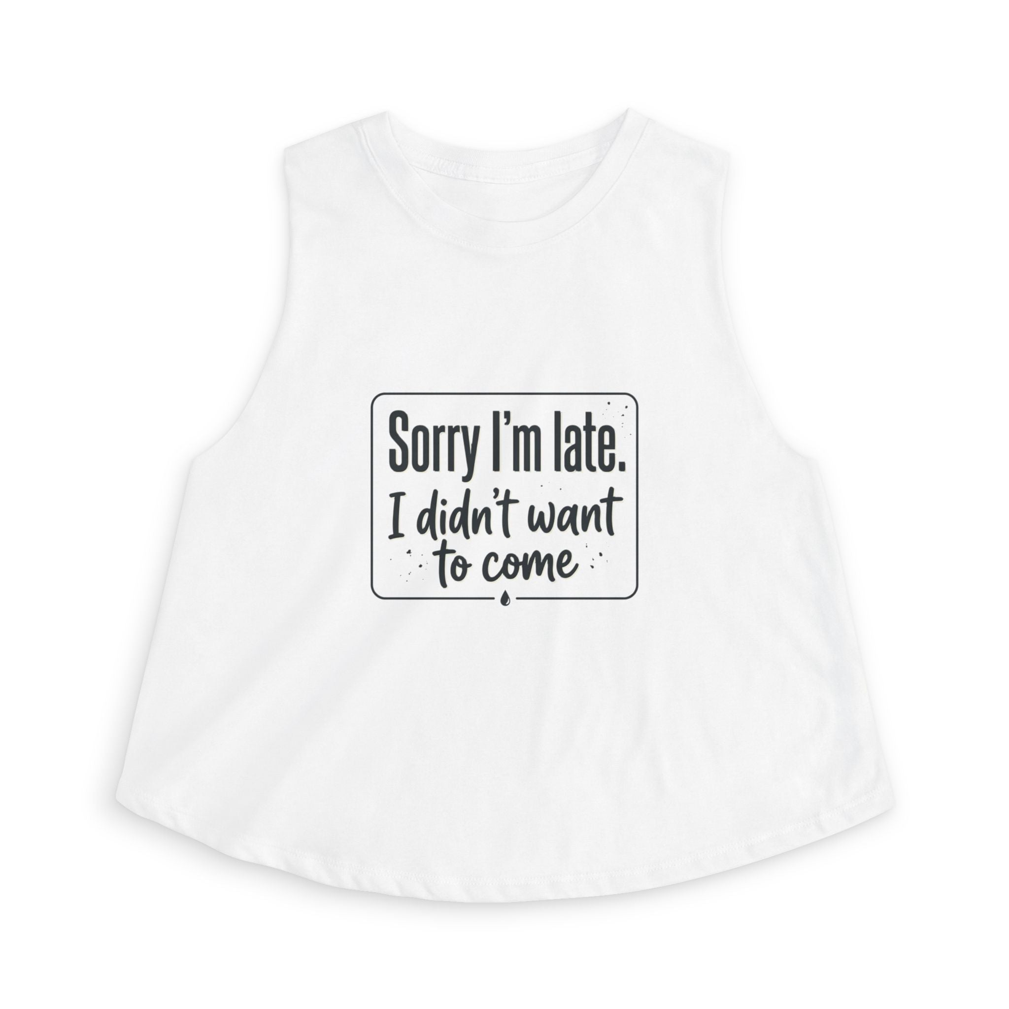 Sorry I'm Late I Didn't Want to Come Women's Crop Top