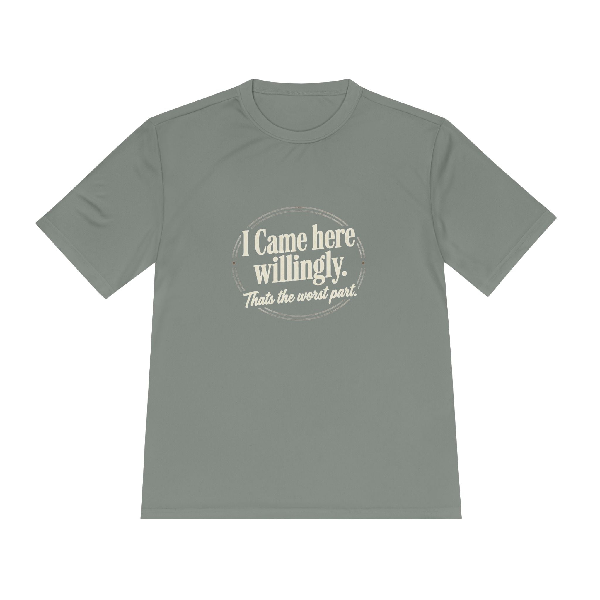 I Came Here Willingly That's The Worst Part Unisex Moisture Wicking Tee