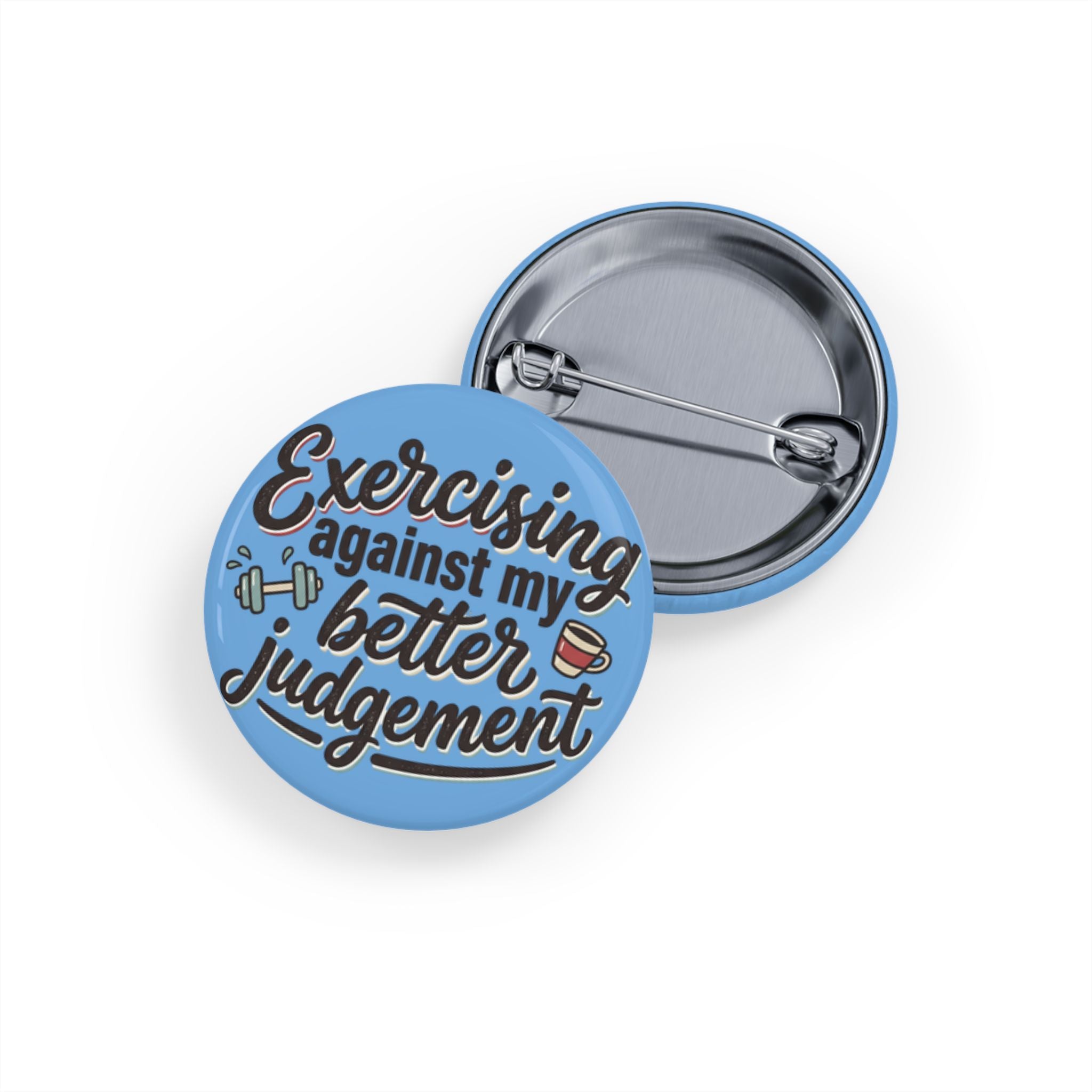 Exercising Against My Better Judgement Round Pins