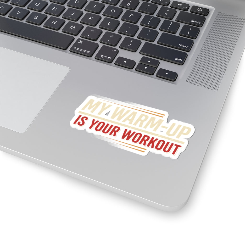 My Warm-Up is Your Workout Kiss-Cut Stickers