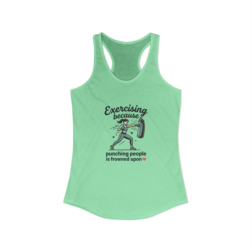 Exercising Because Punching People is Frowned Upon Women's Ideal Racerback Tank