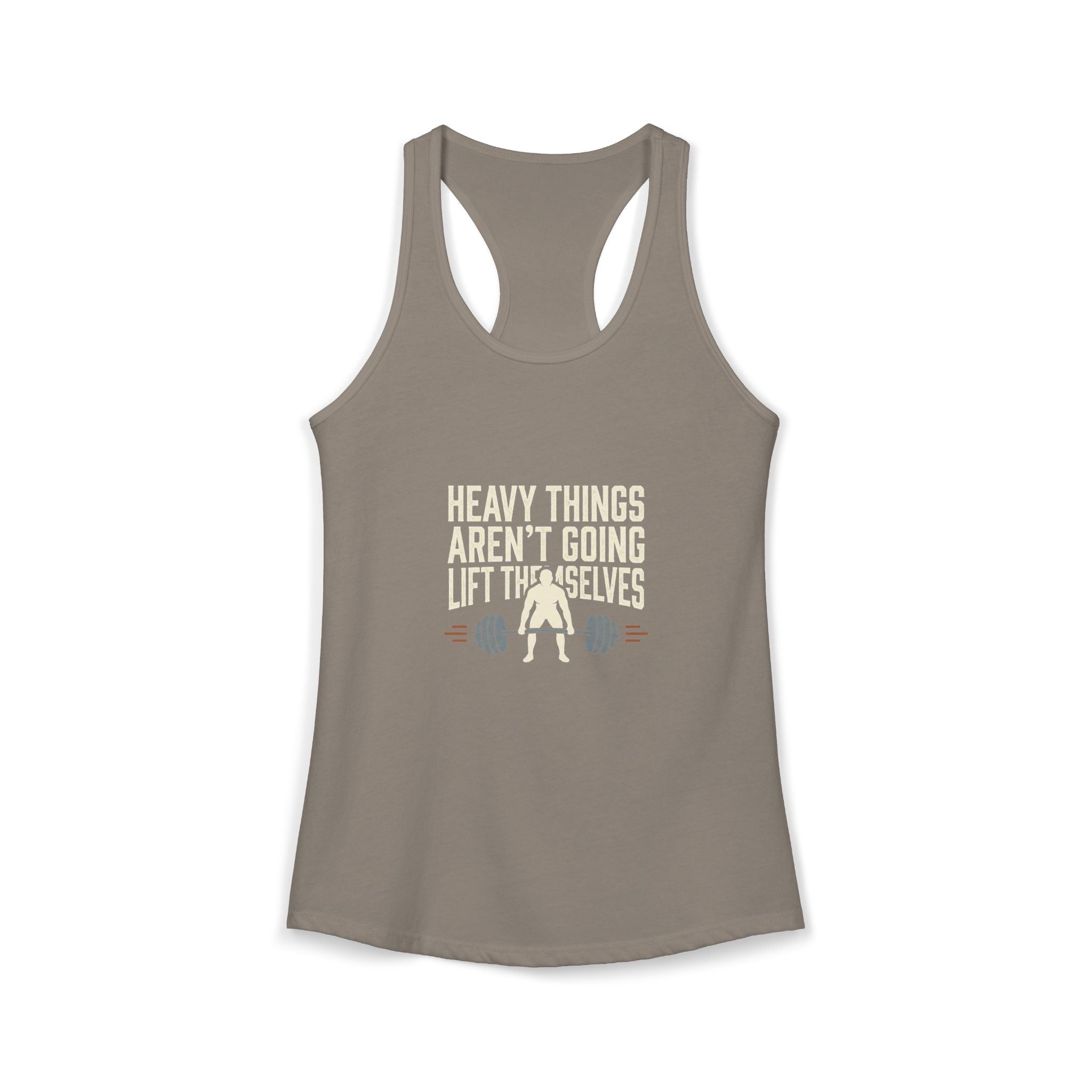 Heavy Things Aren't Going To Lift Themselves Women's Ideal Racerback Tank