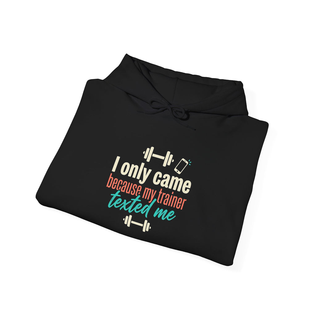 I Only Came Because My Trainer Texted Me Unisex Heavy Blend™ Hooded Sweatshirt