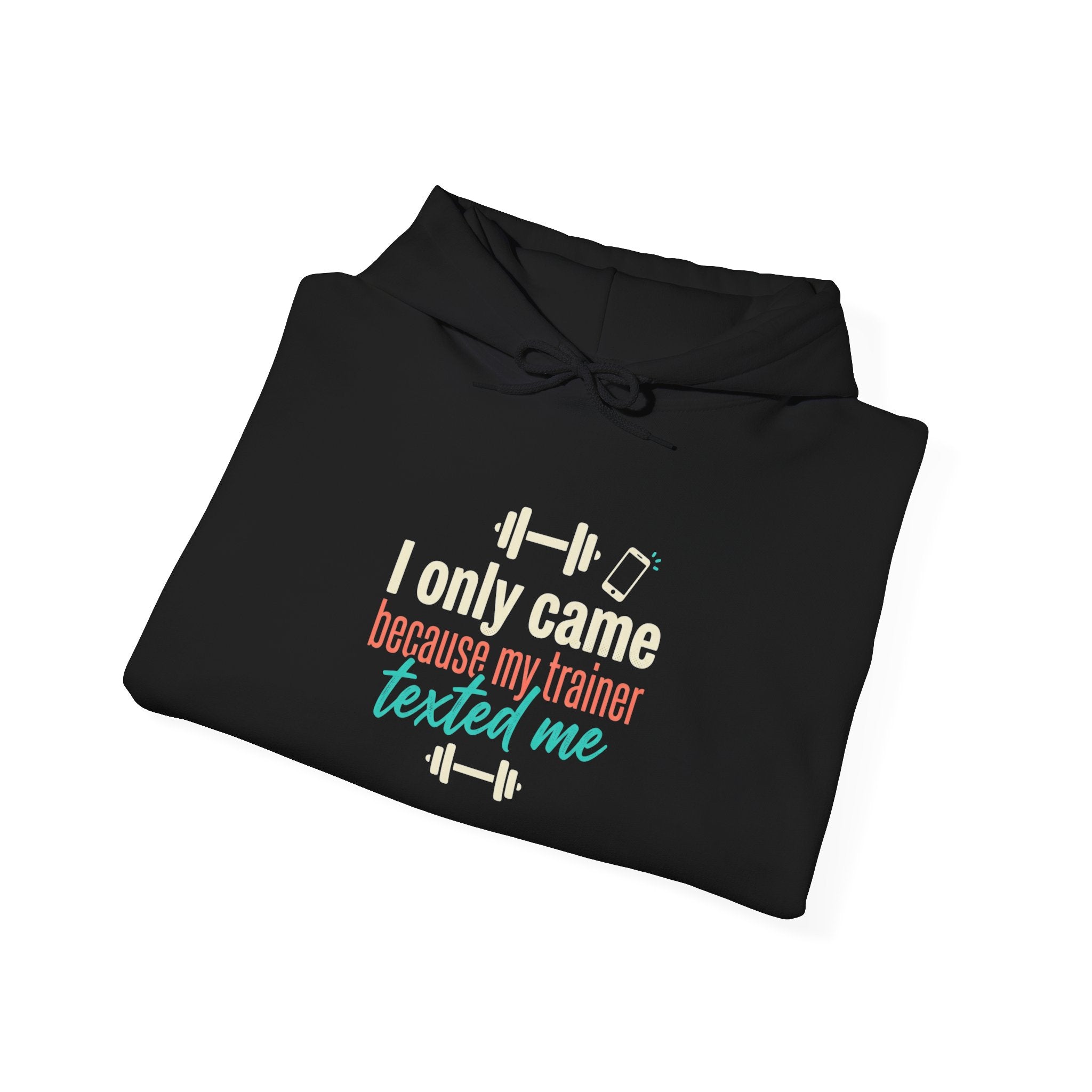 I Only Came Because My Trainer Texted Me Unisex Heavy Blend™ Hooded Sweatshirt