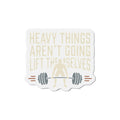 Heavy Things Aren't Going to Lift Themselves Die-Cut Magnets