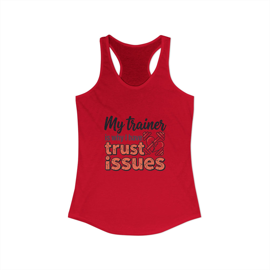 My Trainer is Why I Have Trust Issues Women's Ideal Racerback Tank