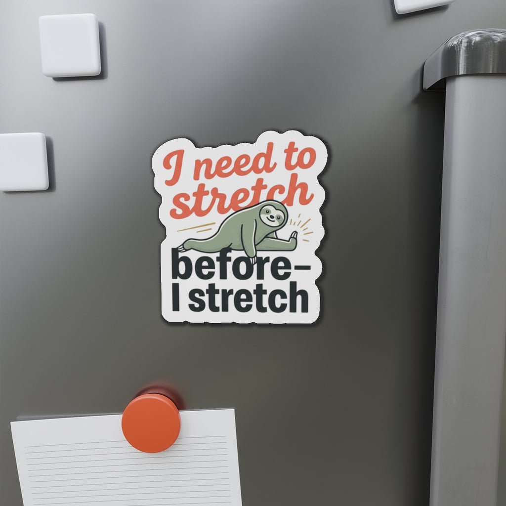 I Need to Stretch Die-Cut Magnets