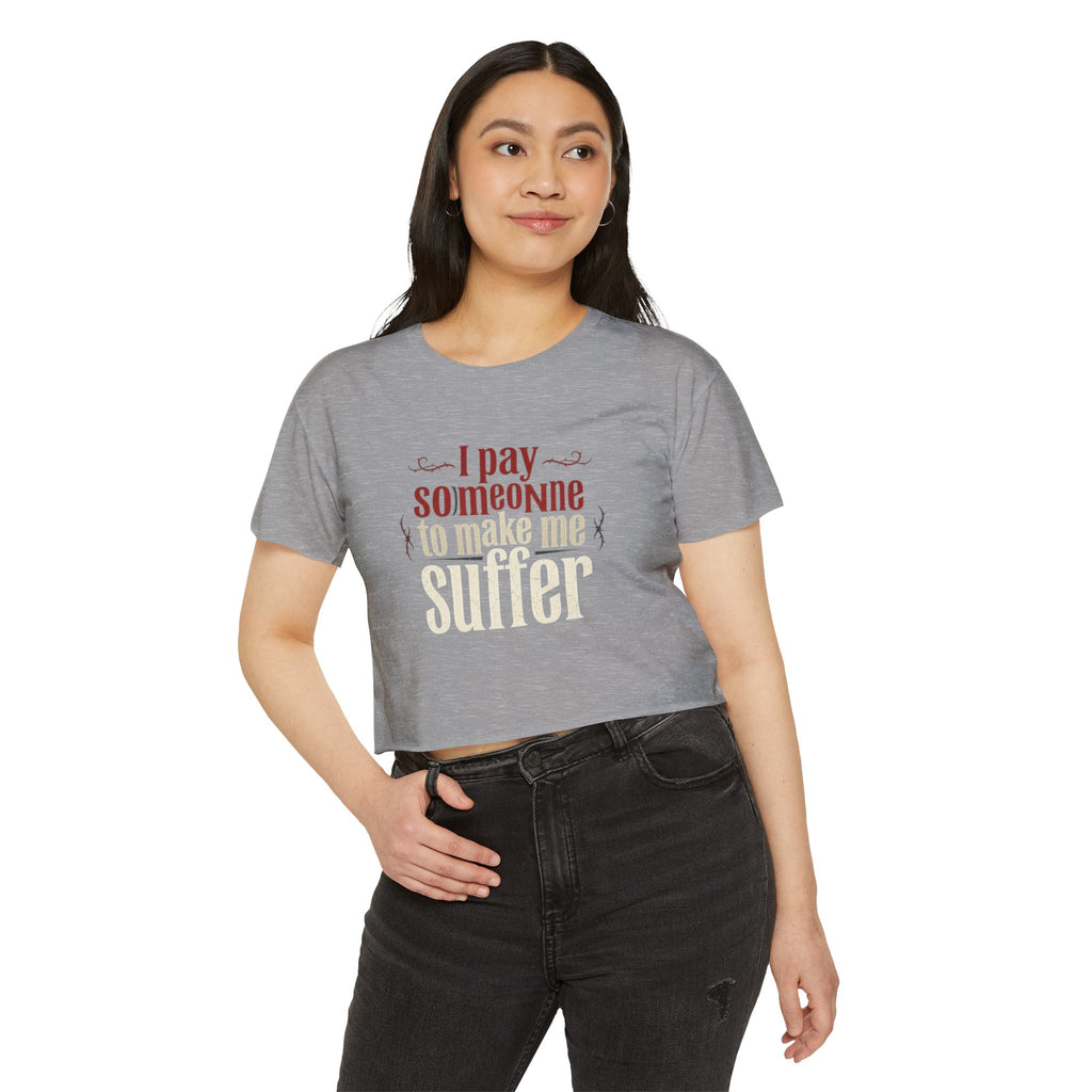 I Pay Someone To Make Me Suffer Women's Festival Crop Top